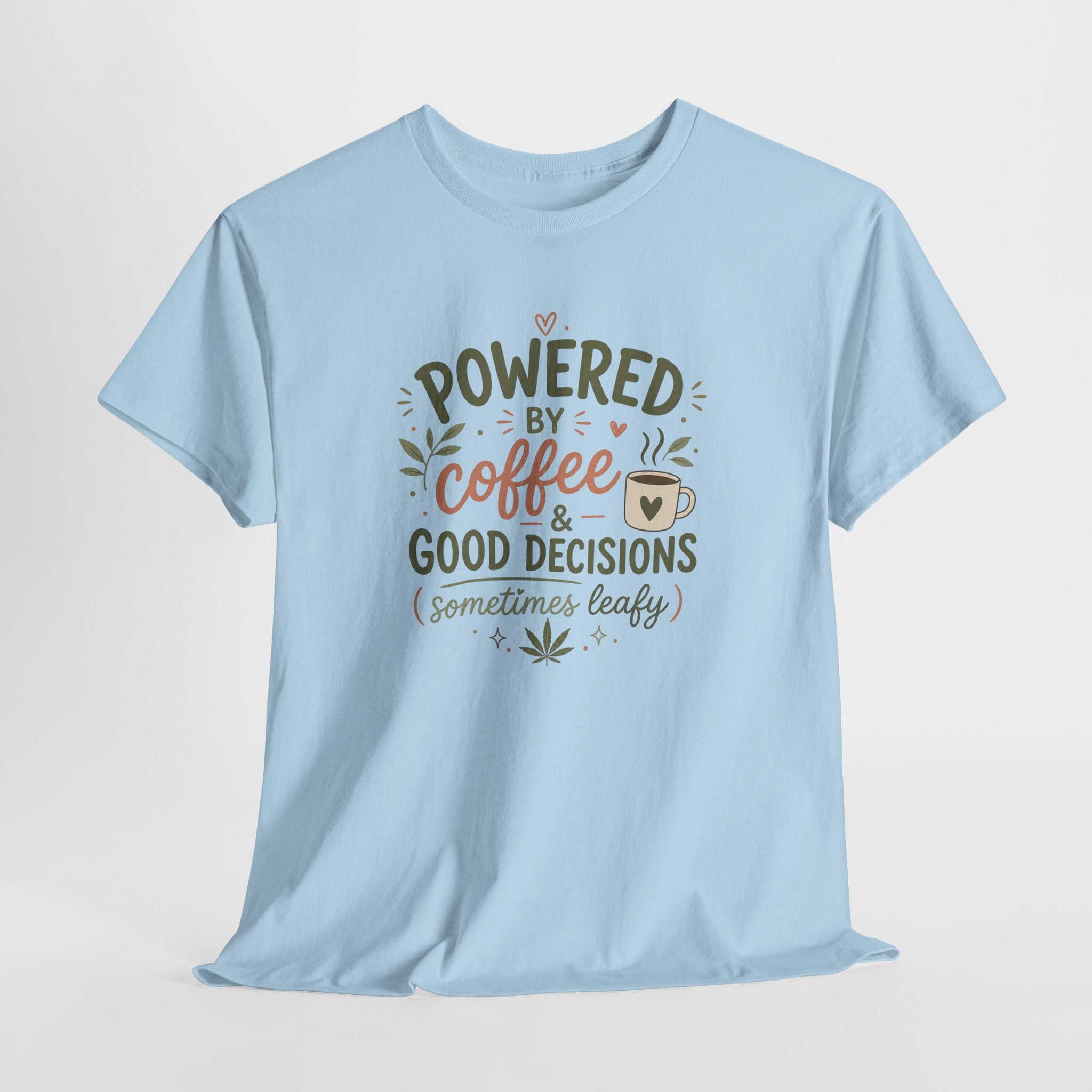 Coffee & Good Decisions T-Shirt — "Powered by Coffee & Good Decisions (Sometimes Leafy)"