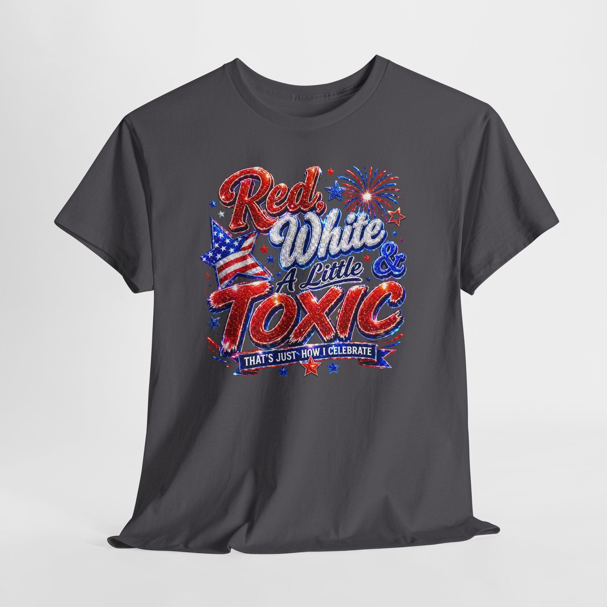 Red White & A Little Toxic Tee — Patriotic 4th of July Graphic T-Shirt