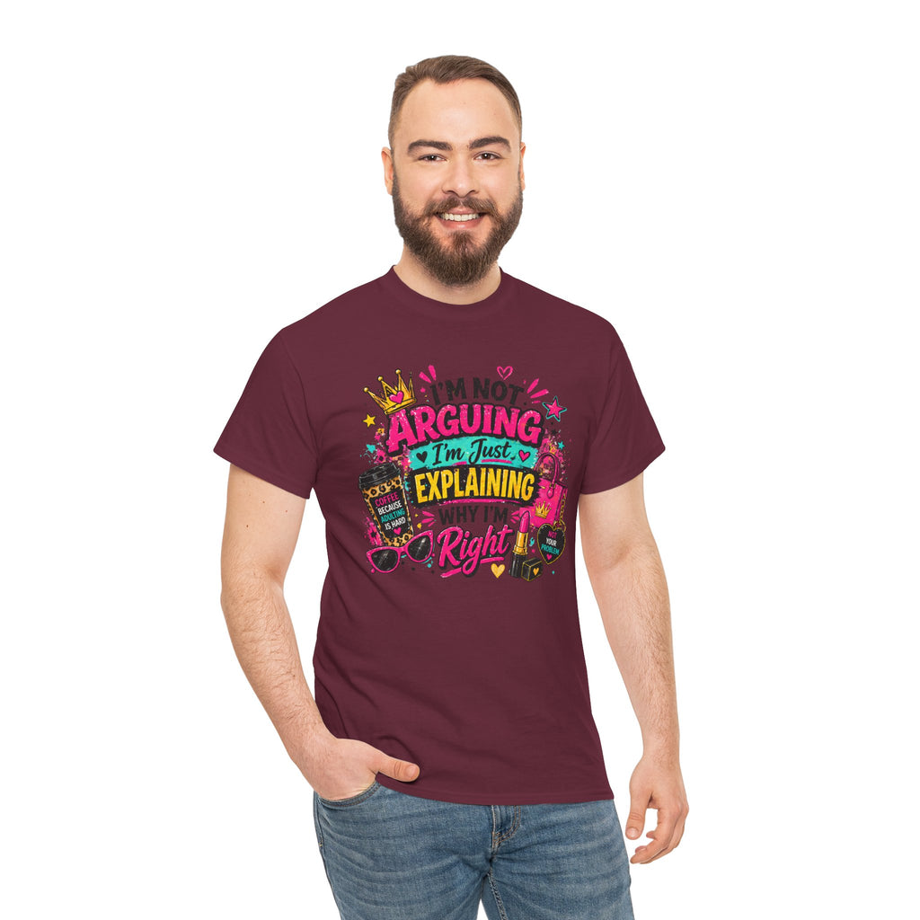 I'm Not Arguing I'm Just Explaining Why I'm Right T-Shirt