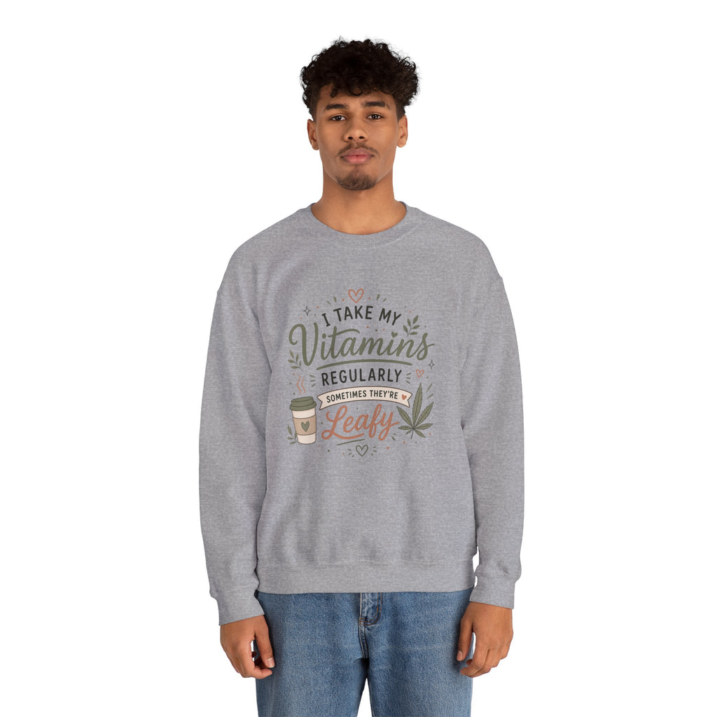 Sweatshirt — "I Take My Vitamins Regularly... Sometimes They're Leafy" Cozy Cannabis Graphic