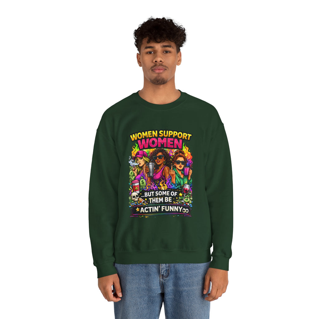 Women Support Women Sweatshirt — "But Some of Them Be Actin' Funny" Graphic Crewneck