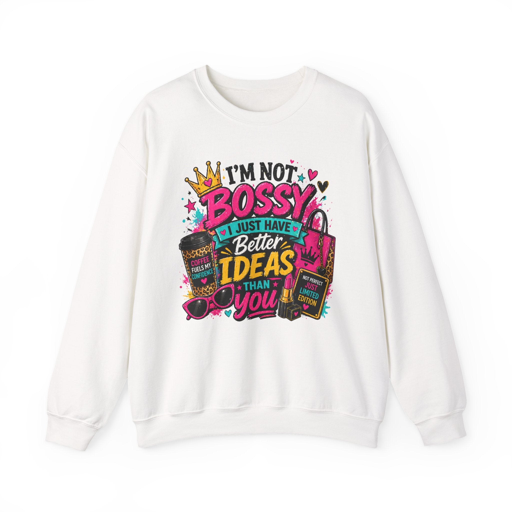 Crewneck Sweatshirt — "I'm Not Bossy, I Just Have Better Ideas Than You" Graphic