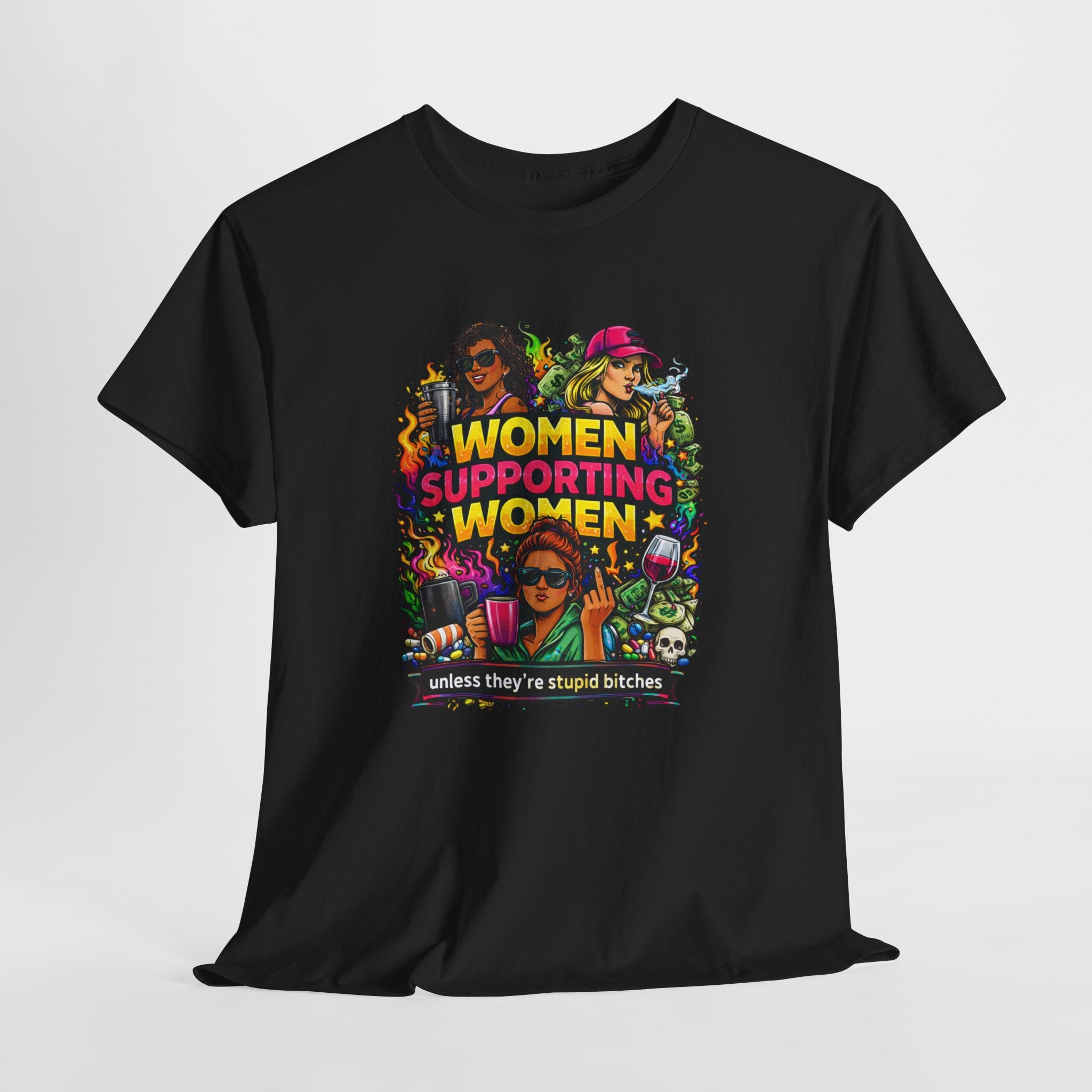 Women Supporting Women T-Shirt – "Women Supporting Women (Unless They're Stupid Bitches)" Feminist Graphic Tee