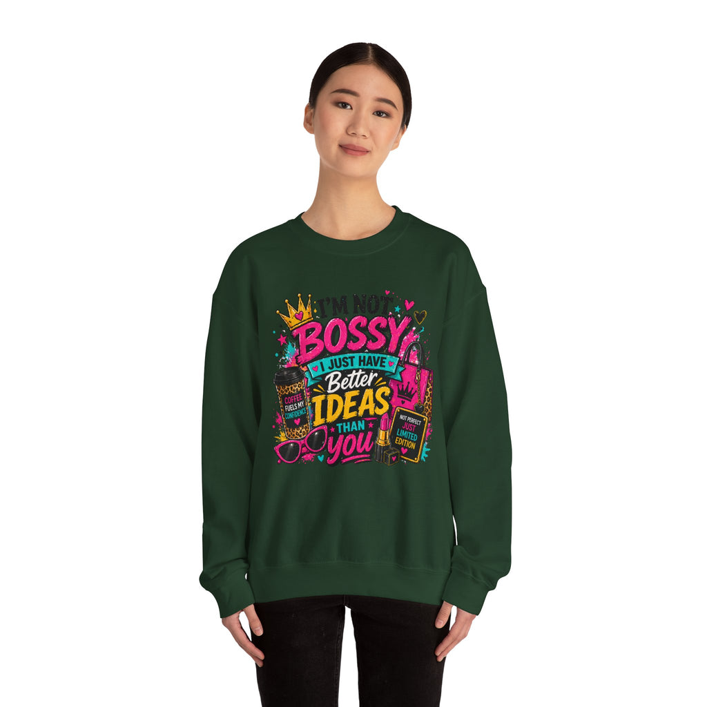 Crewneck Sweatshirt — "I'm Not Bossy, I Just Have Better Ideas Than You" Graphic