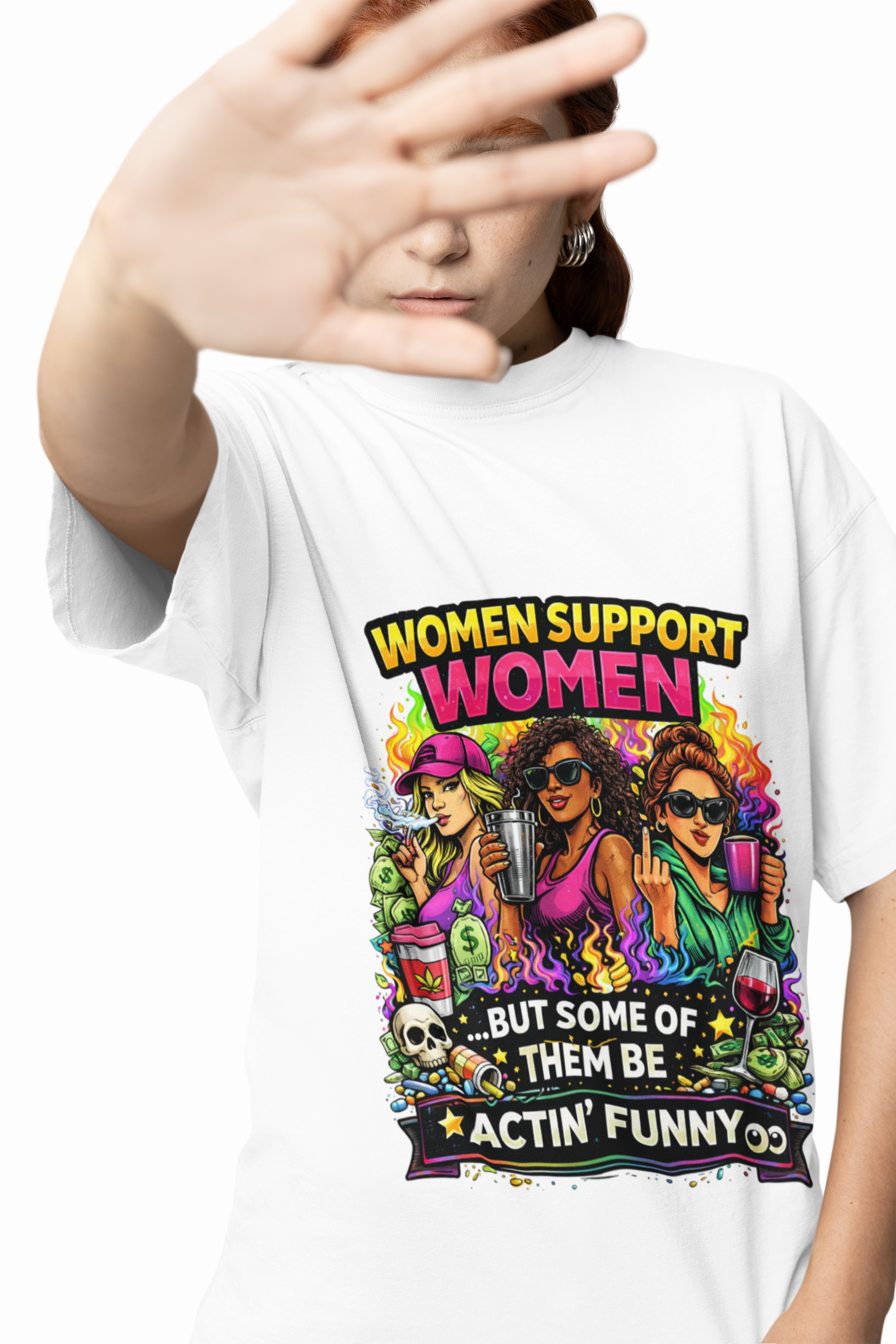 Women Support Women T-Shirt — “But Some Of Them Be Actin' Funny” Graphic Tee