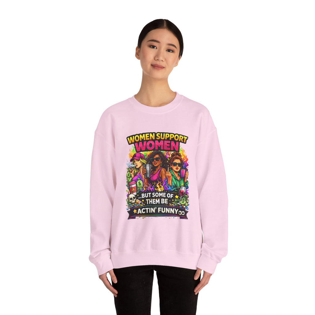 Women Support Women Sweatshirt — "But Some of Them Be Actin' Funny" Graphic Crewneck