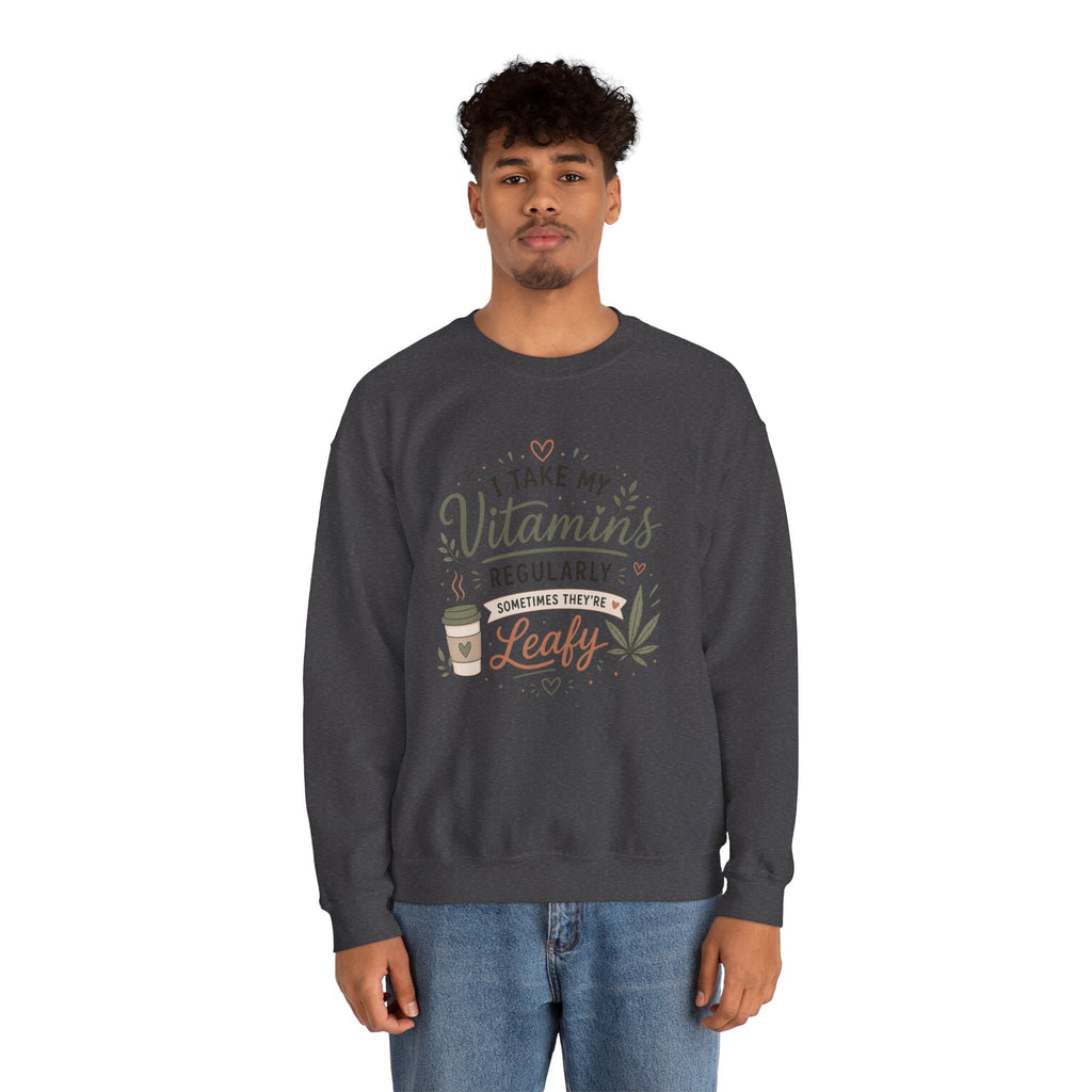 Sweatshirt — "I Take My Vitamins Regularly... Sometimes They're Leafy" Cozy Cannabis Graphic