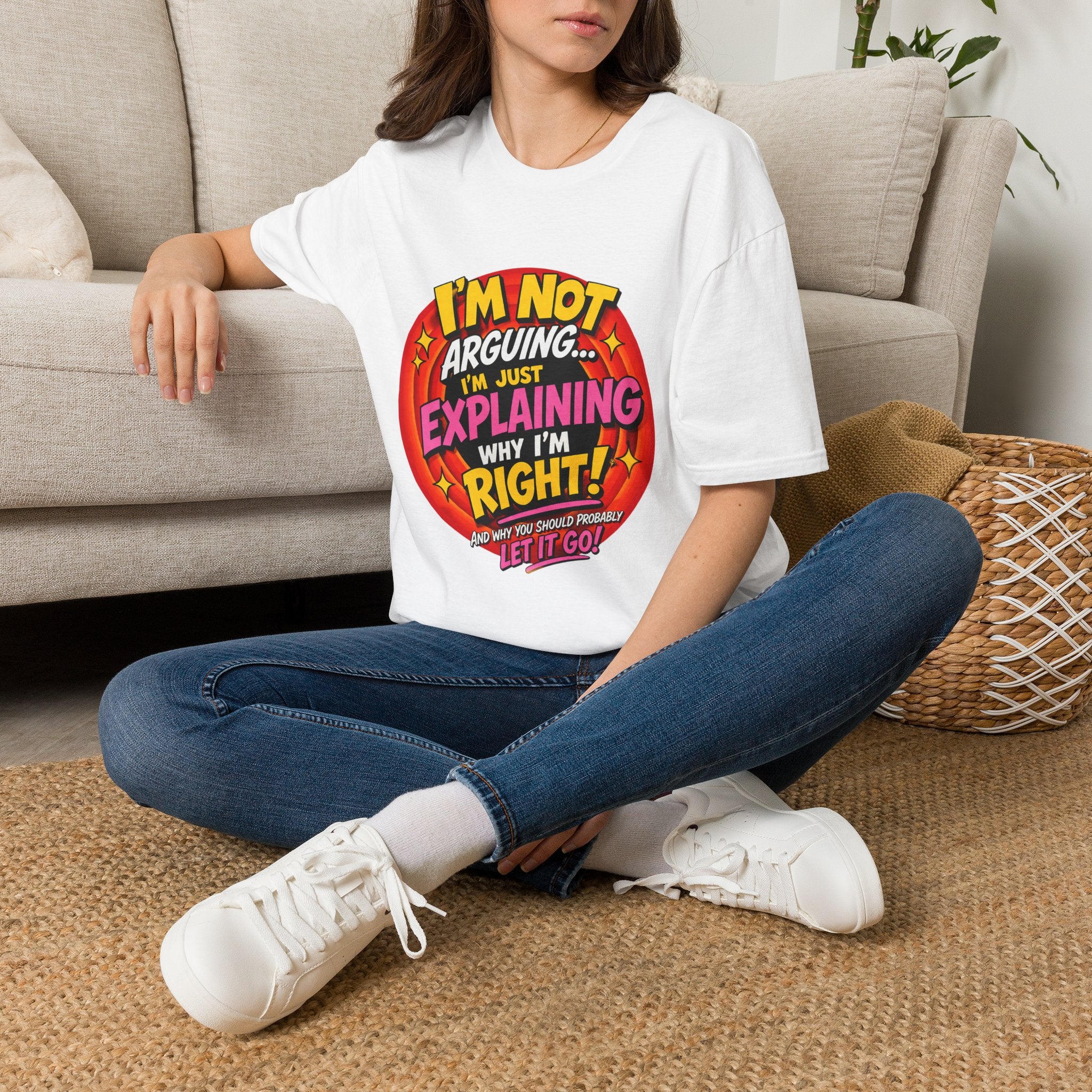 I'm Not Arguing T-Shirt — Funny 'I'm Just Explaining Why I'm Right' Graphic Tee