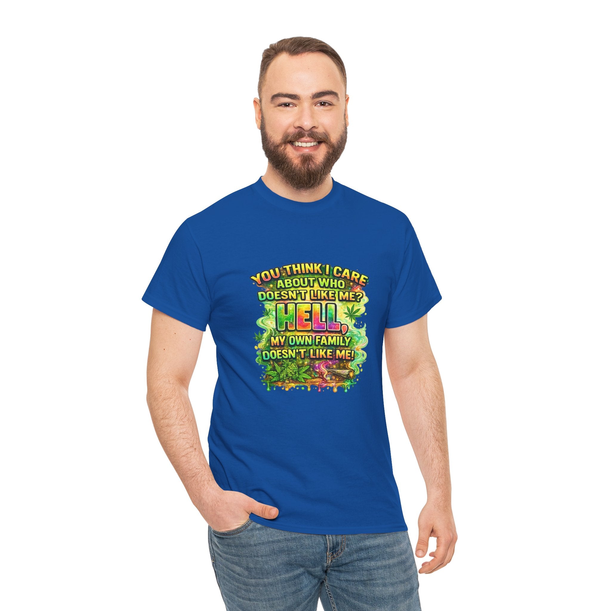 Funny Sarcastic Tee — "You Think I Care About Who Doesn’t Like Me? Hell, My Own Family Doesn’t Like Me" Graphic T-Shirt