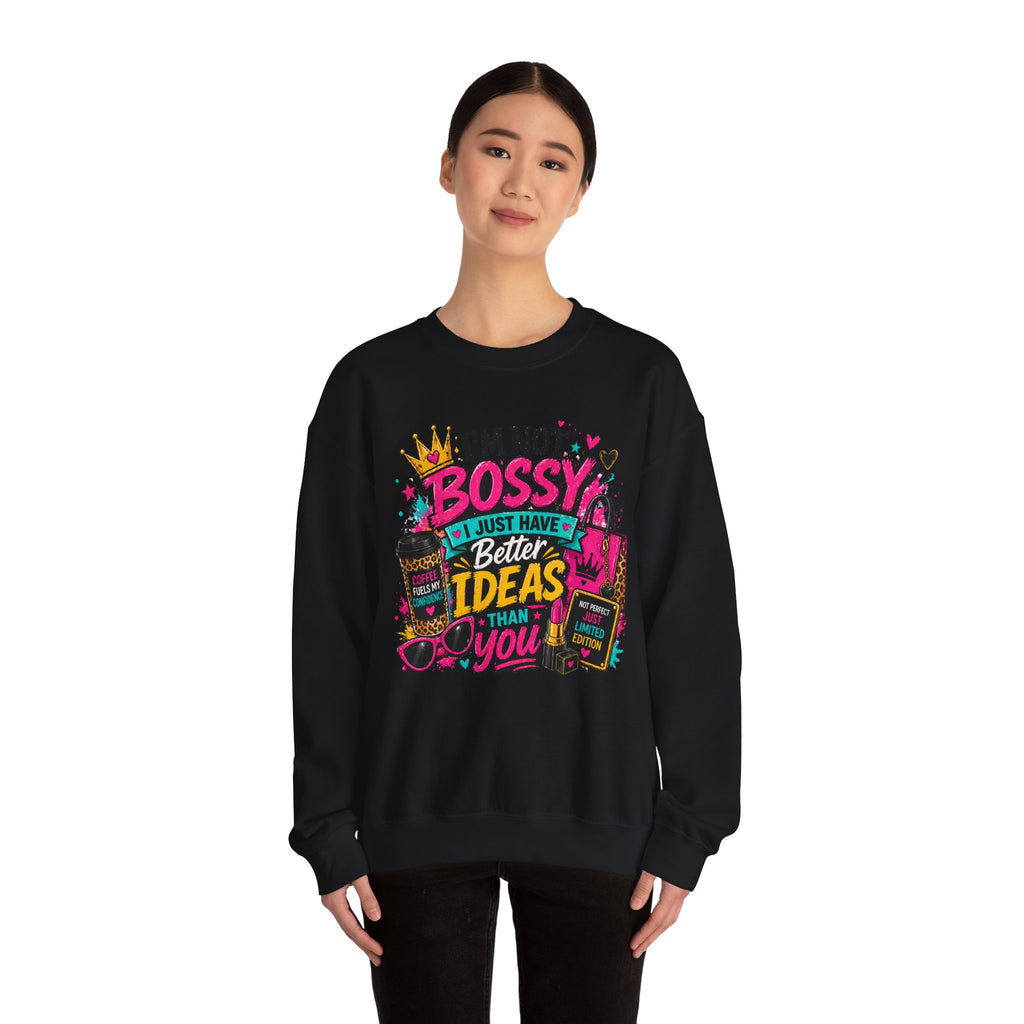 Crewneck Sweatshirt — "I'm Not Bossy, I Just Have Better Ideas Than You" Graphic