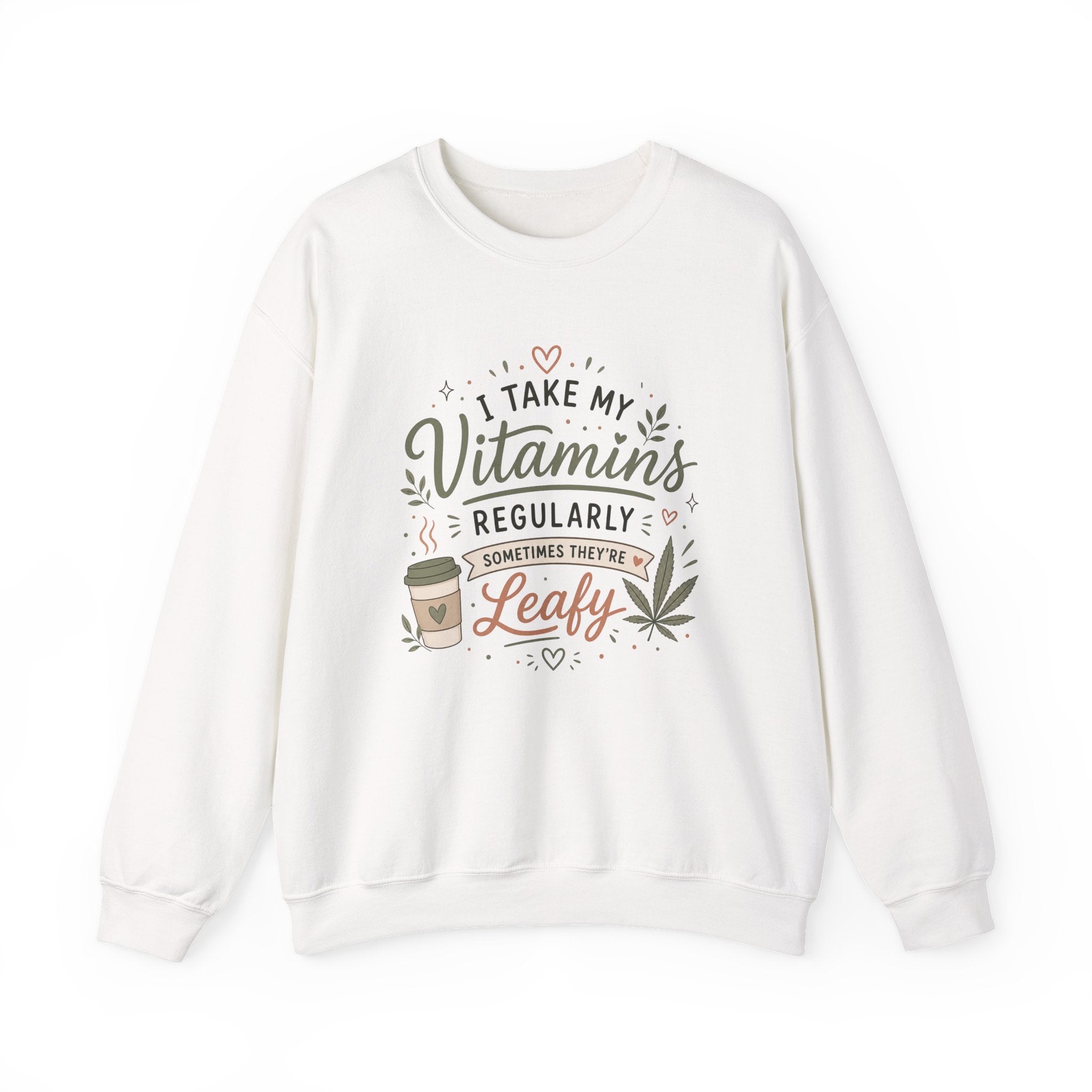 Sweatshirt — "I Take My Vitamins Regularly... Sometimes They're Leafy" Cozy Cannabis Graphic