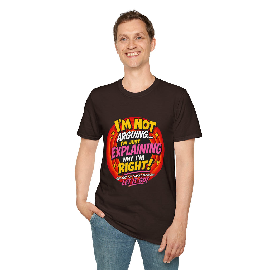 I'm Not Arguing T-Shirt — Funny 'I'm Just Explaining Why I'm Right' Graphic Tee