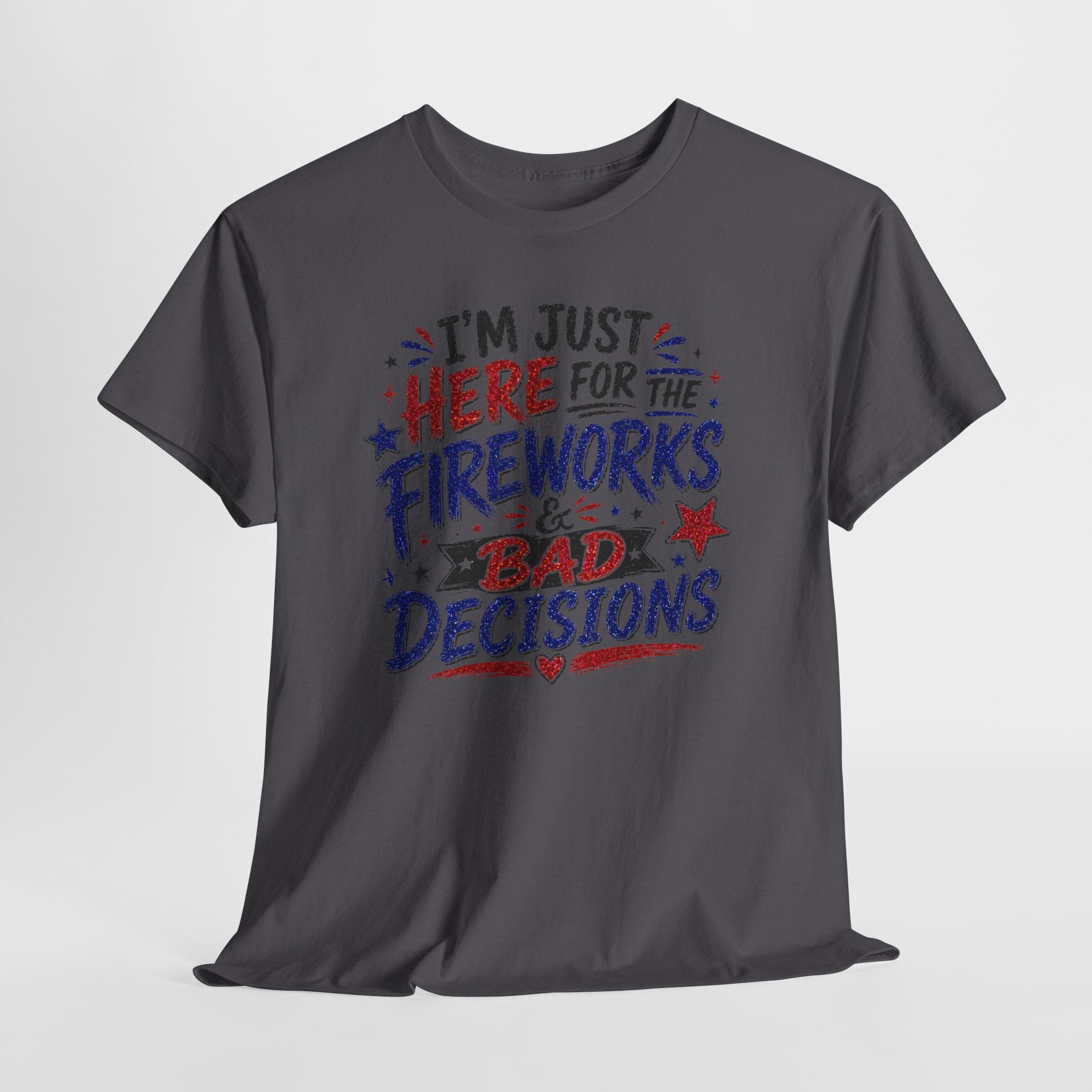 Patriotic 'I'm Just Here for the Fireworks & Bad Decisions' Tee