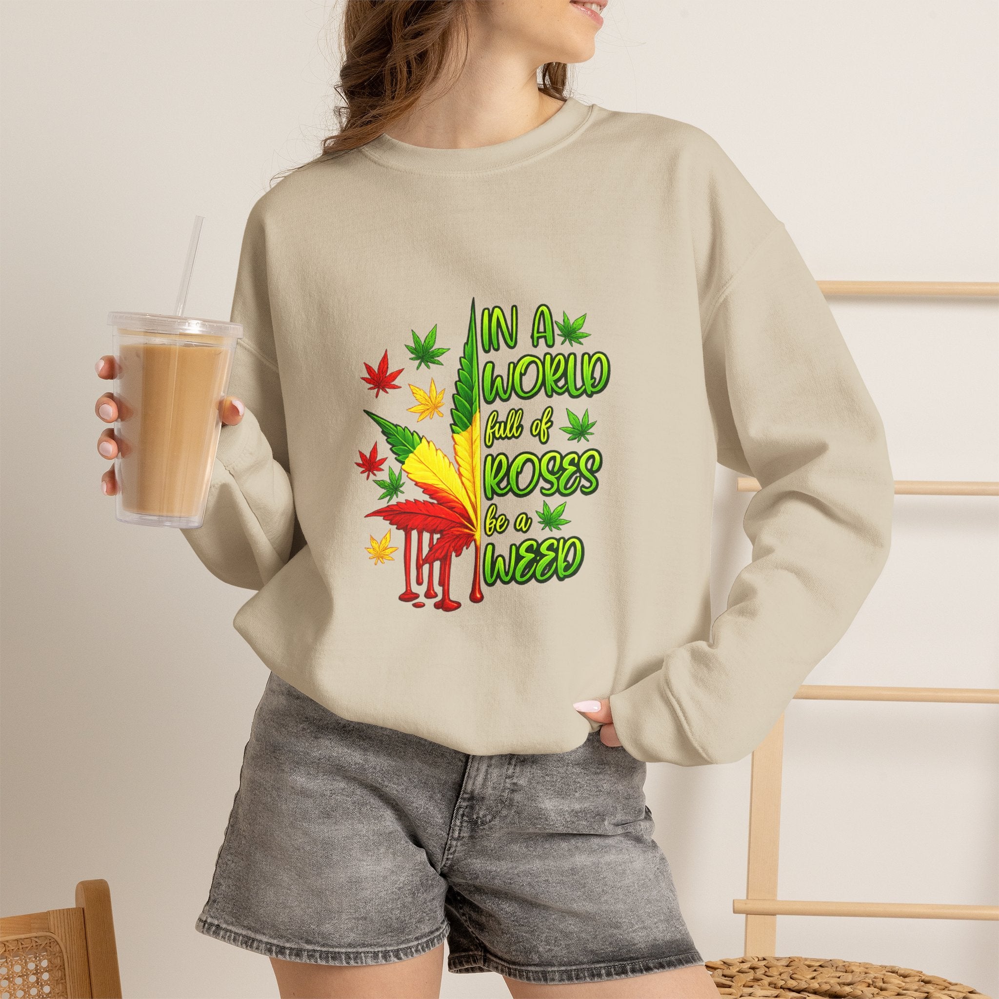 Crewneck Sweatshirt — "In a World Full of Roses Be a Weed" Rasta Cannabis Graphic