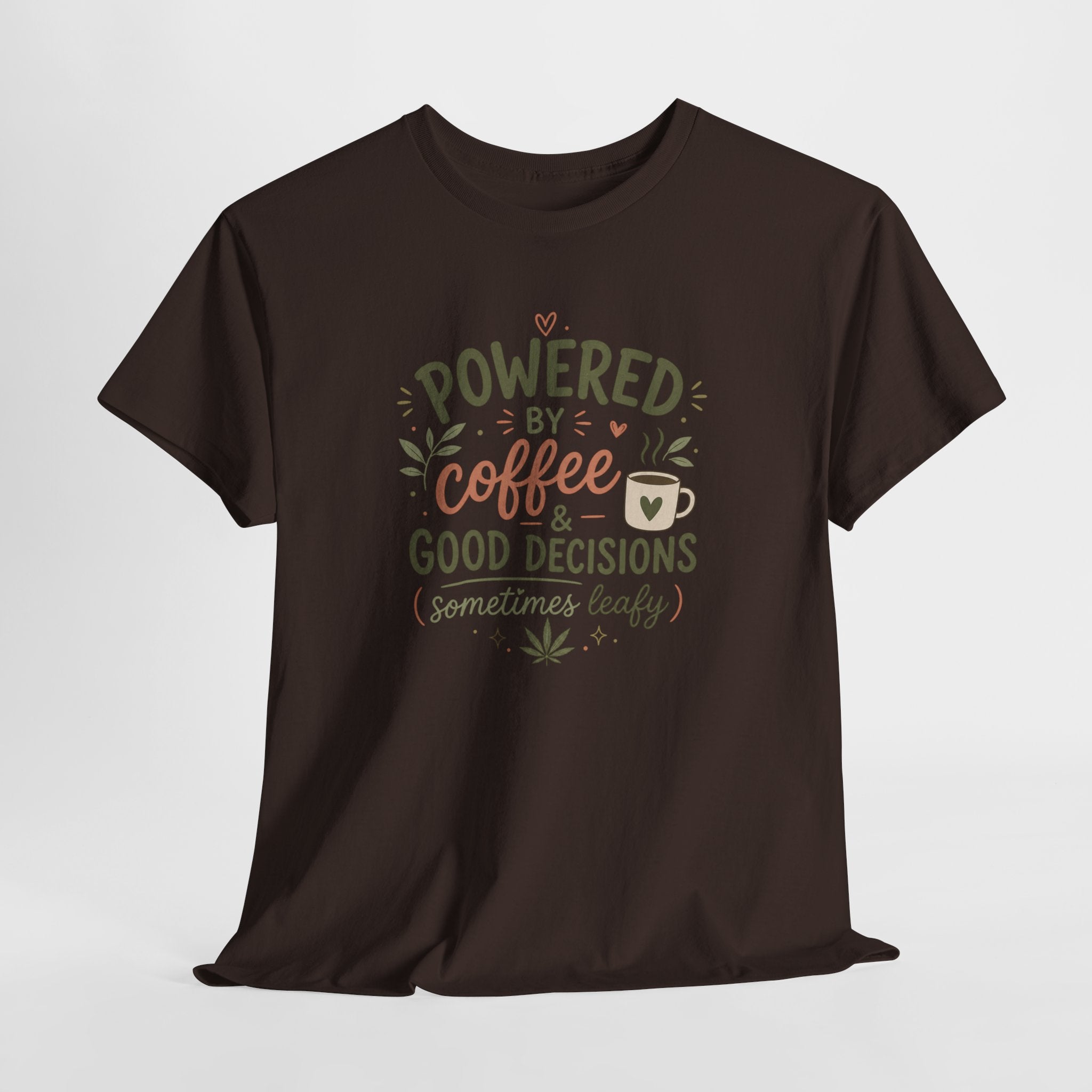 Coffee & Good Decisions T-Shirt — "Powered by Coffee & Good Decisions (Sometimes Leafy)"