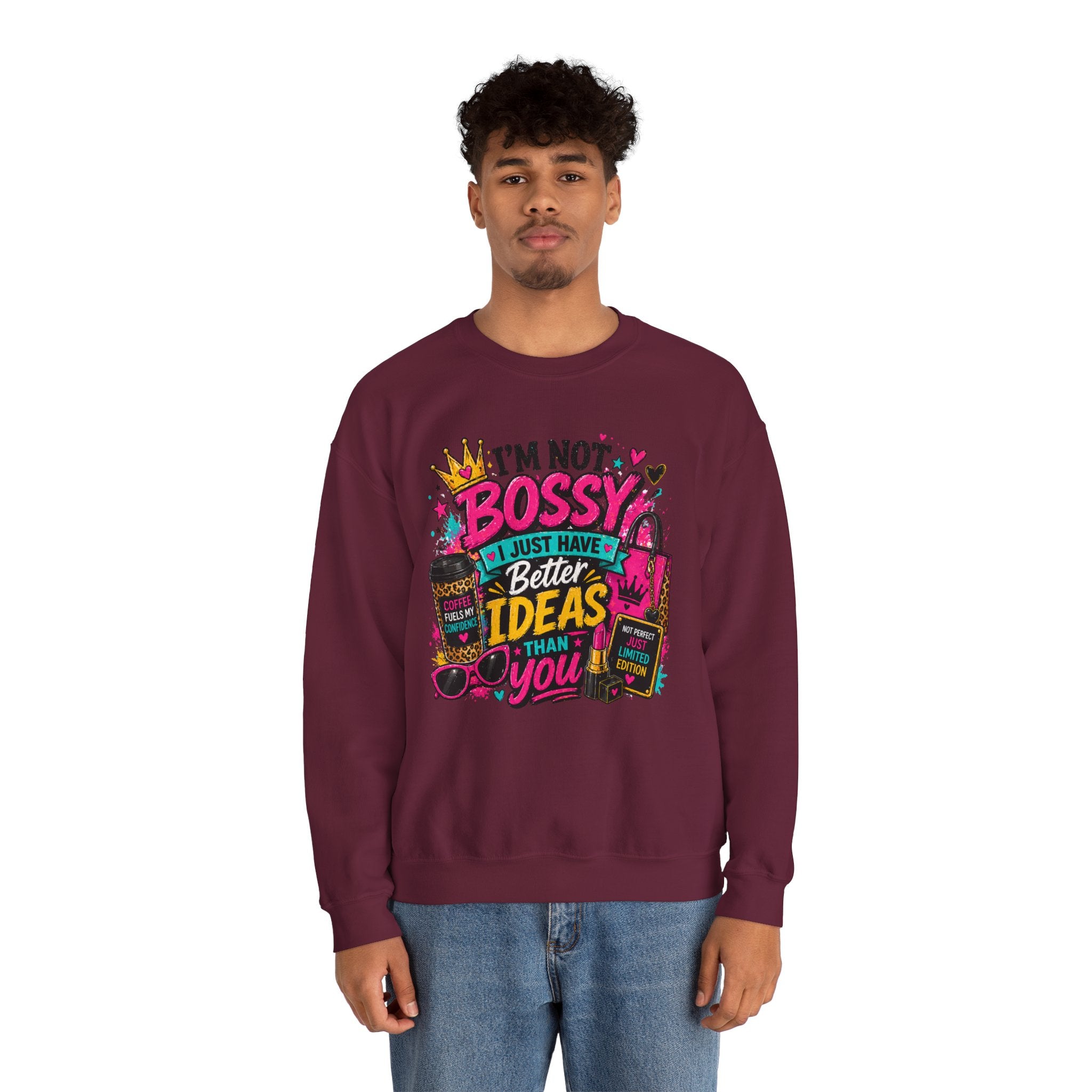 Crewneck Sweatshirt — "I'm Not Bossy, I Just Have Better Ideas Than You" Graphic