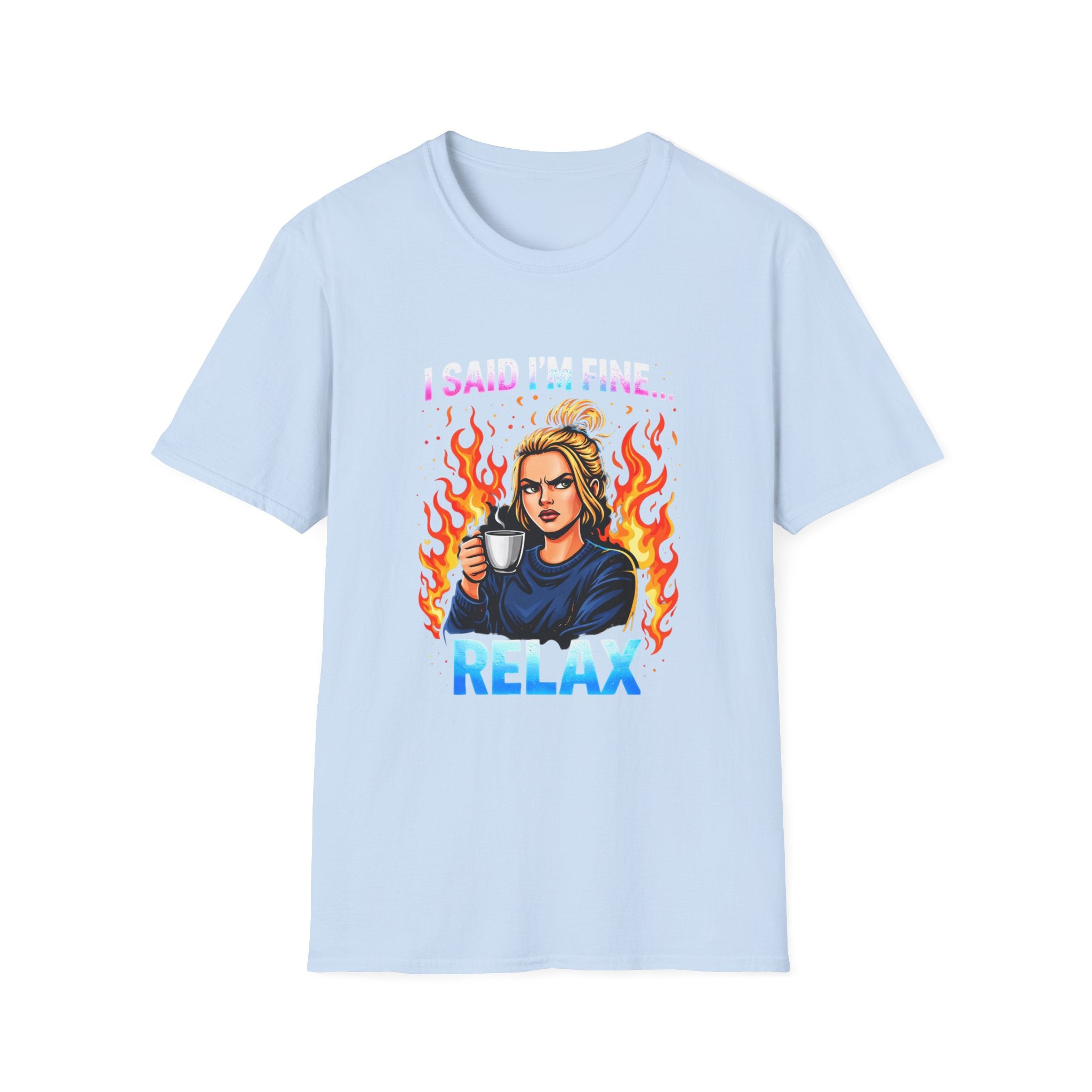 Funny "I Said I’m Fine… RELAX" Graphic T-Shirt — Coffee, Flames & Sarcastic Woman