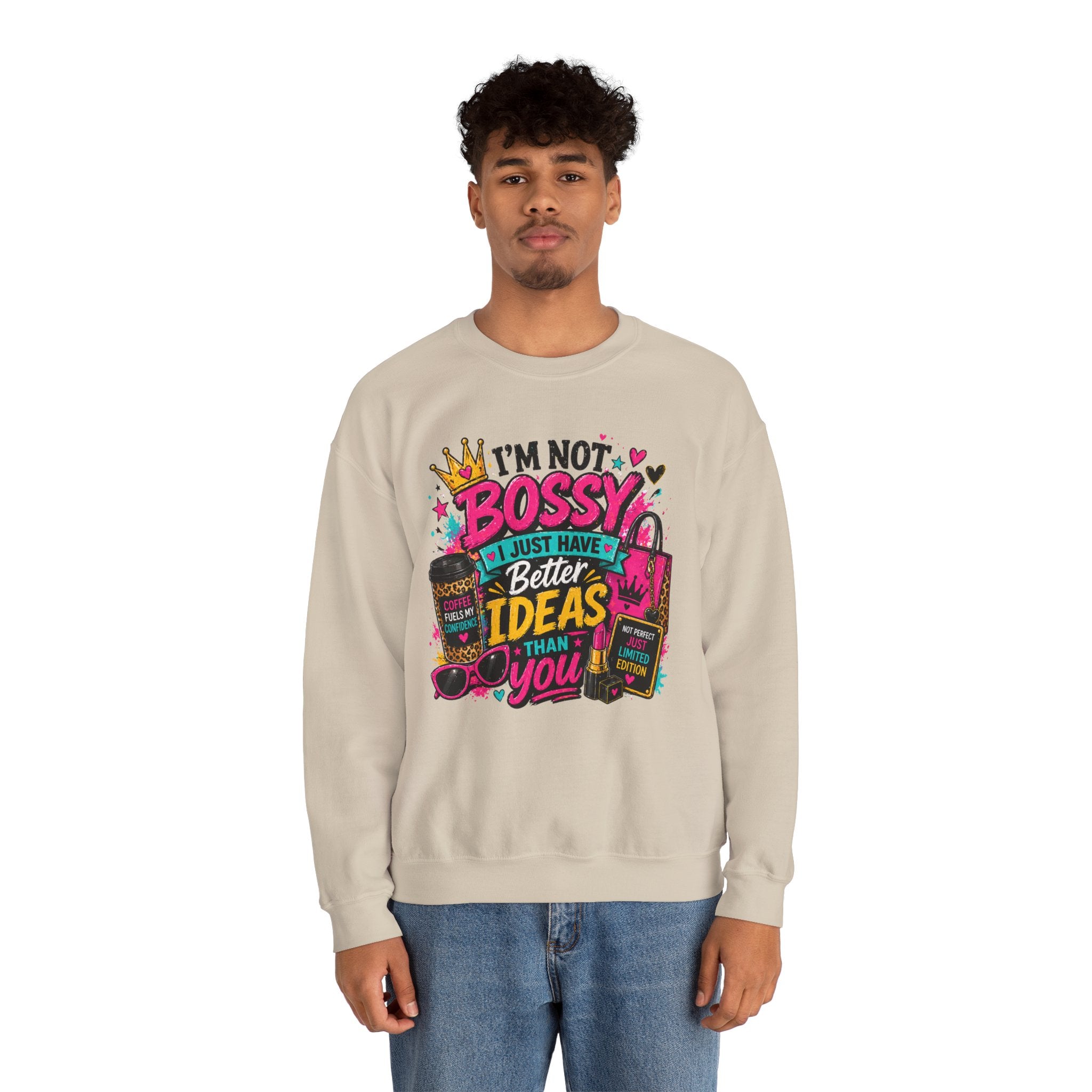 Crewneck Sweatshirt — "I'm Not Bossy, I Just Have Better Ideas Than You" Graphic