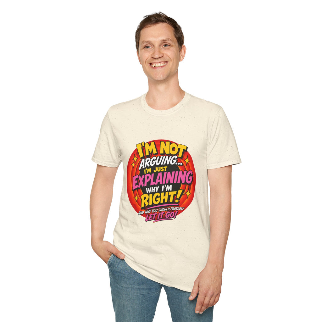 I'm Not Arguing T-Shirt — Funny 'I'm Just Explaining Why I'm Right' Graphic Tee