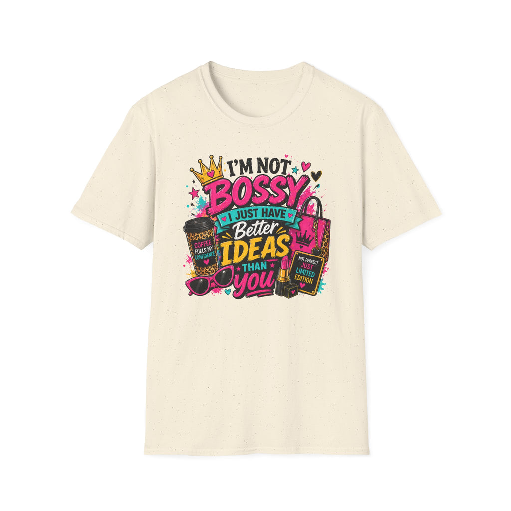 I’m Not Bossy T-Shirt – “I Just Have Better Ideas Than You” Graphic Tee