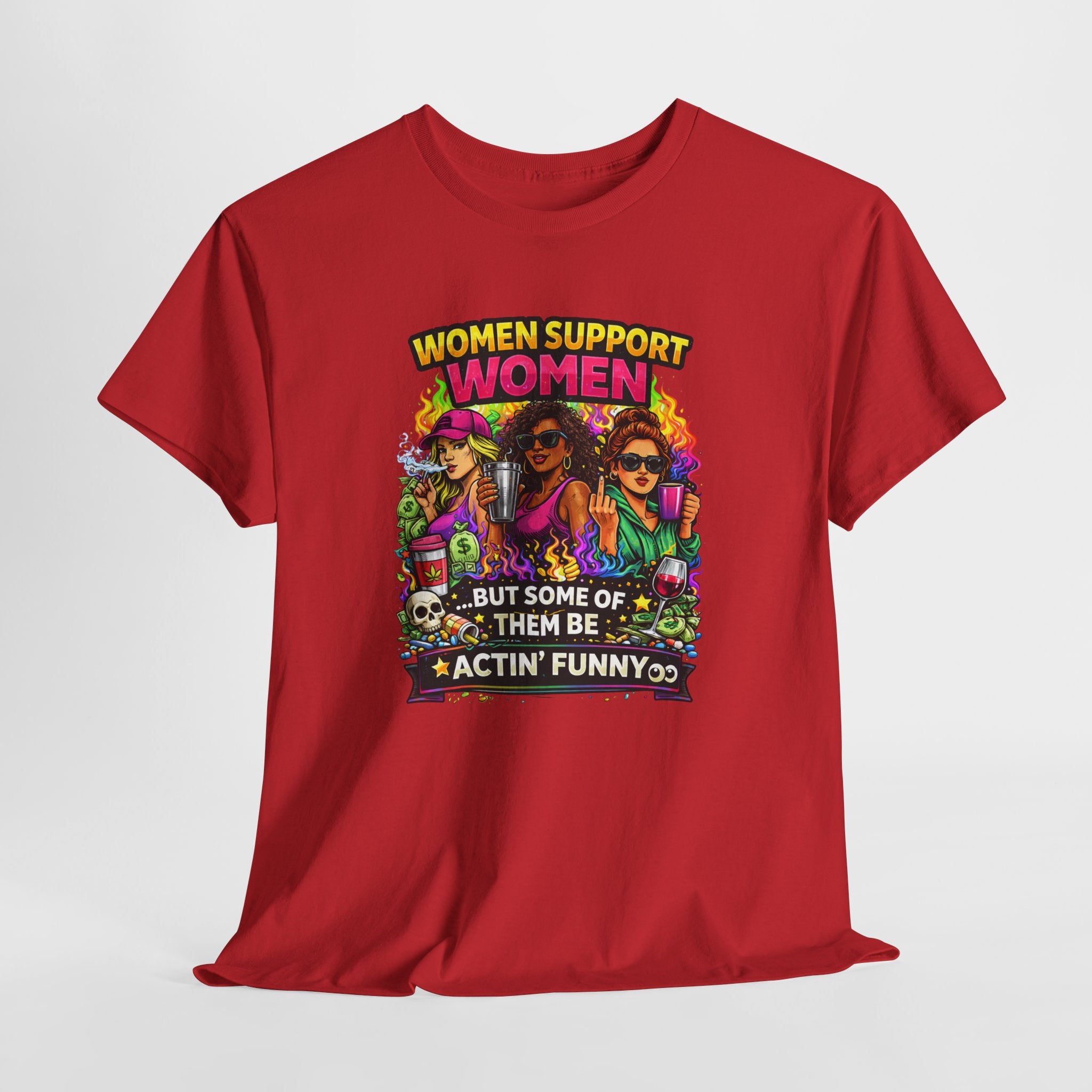 Women Support Women T-Shirt — “But Some Of Them Be Actin' Funny” Graphic Tee