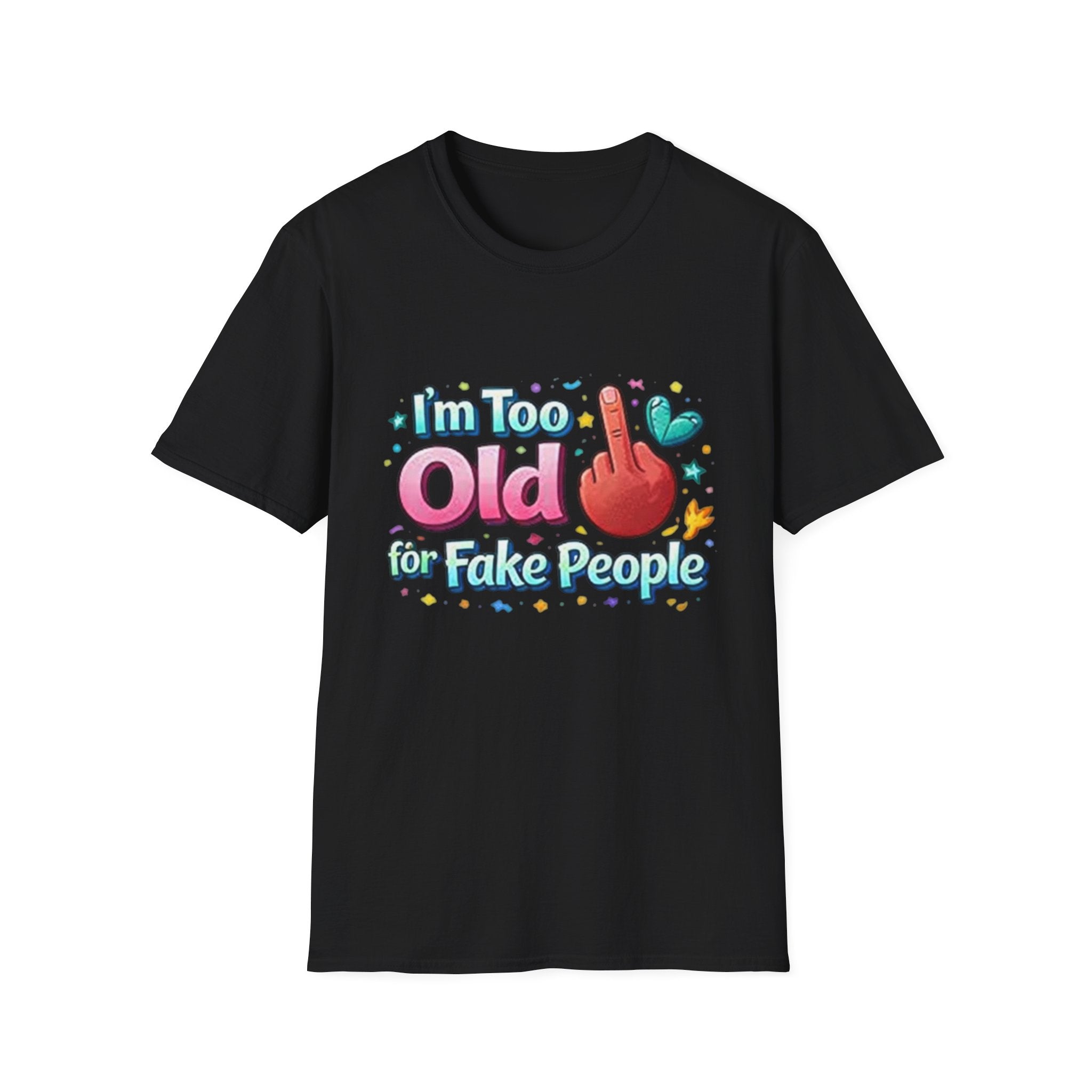 Too Old for Fake People T-Shirt — Funny Retro Cute Middle-Aged Humor Tee