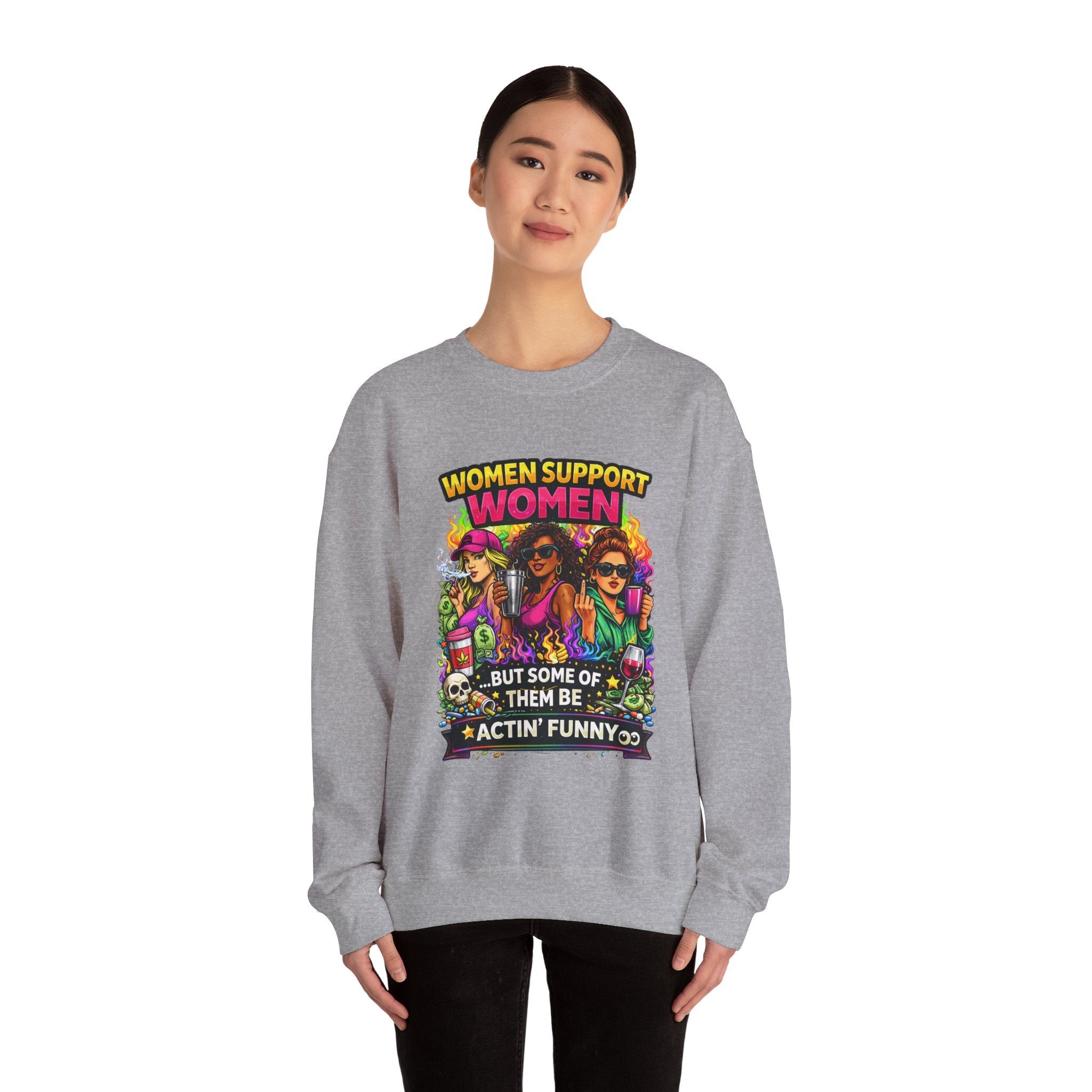 Women Support Women Sweatshirt — "But Some of Them Be Actin' Funny" Graphic Crewneck