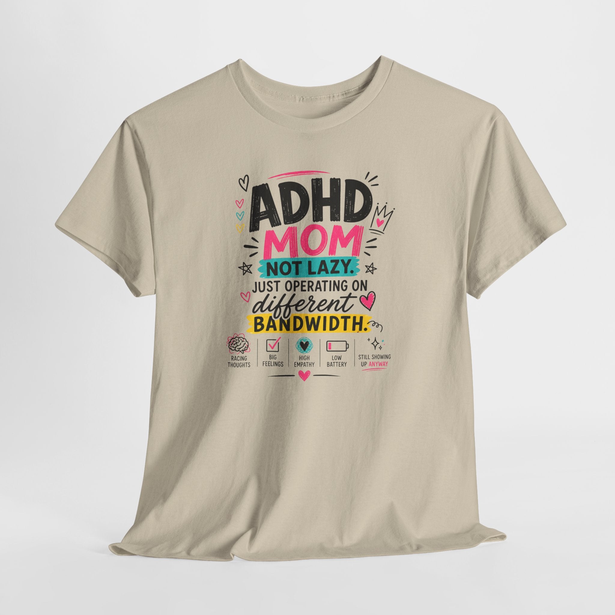 ADHD Mom T-Shirt – “Not Lazy, Just Operating on Different Bandwidth” Support Tee