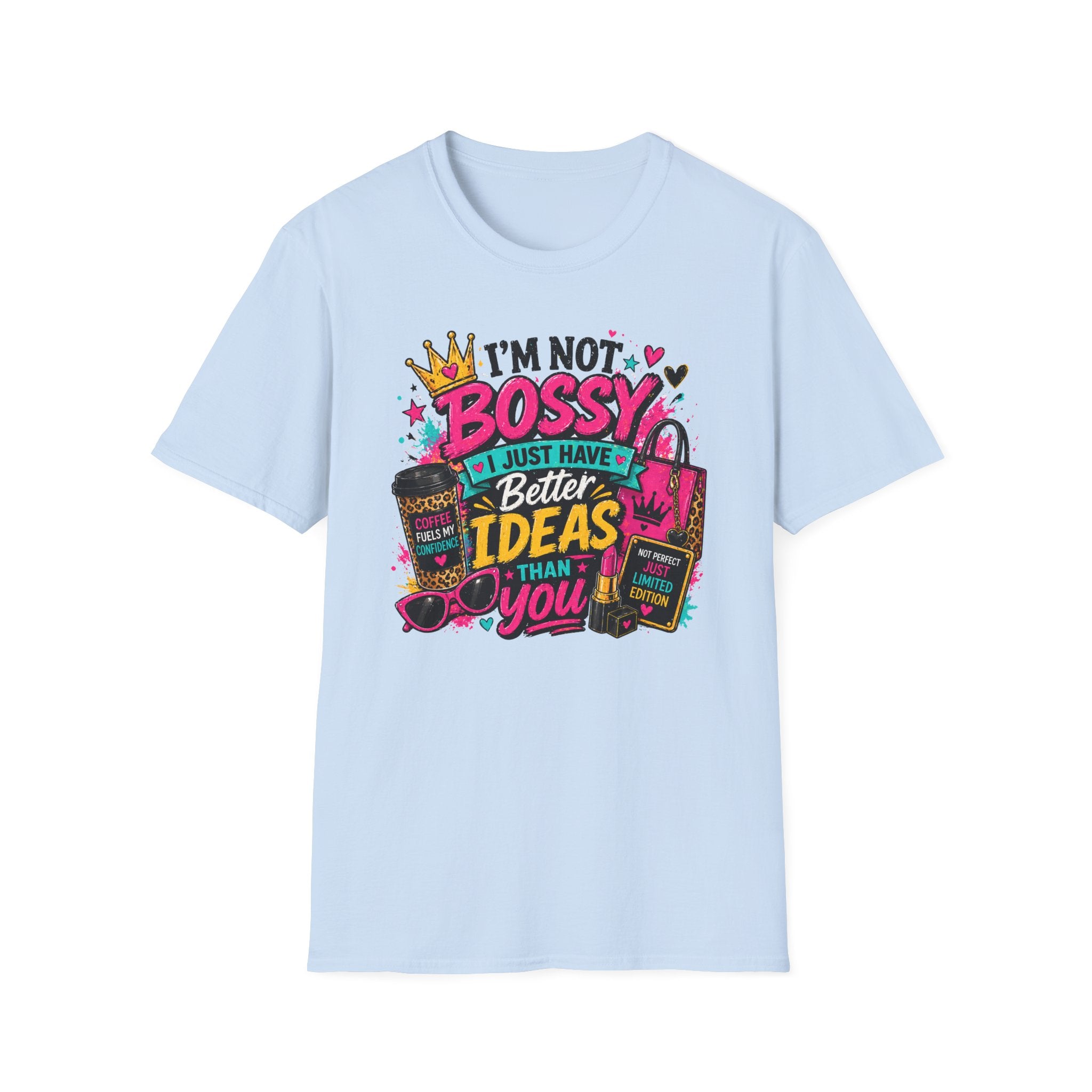 I’m Not Bossy T-Shirt – “I Just Have Better Ideas Than You” Graphic Tee