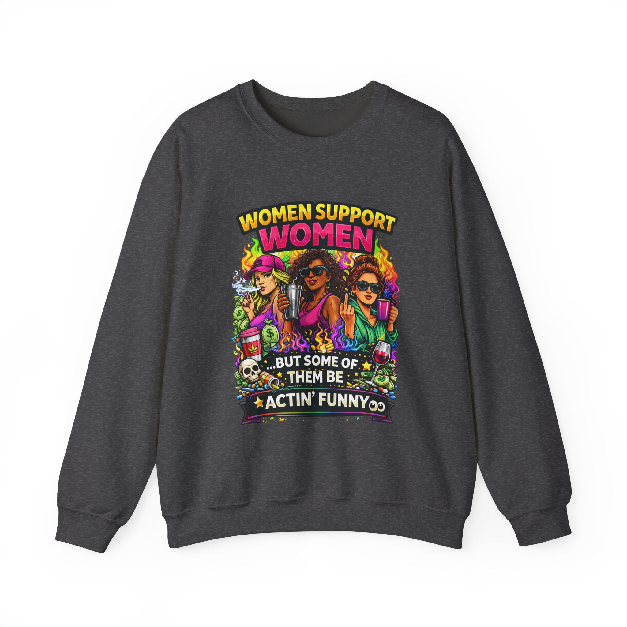 Women Support Women Sweatshirt — "But Some of Them Be Actin' Funny" Graphic Crewneck