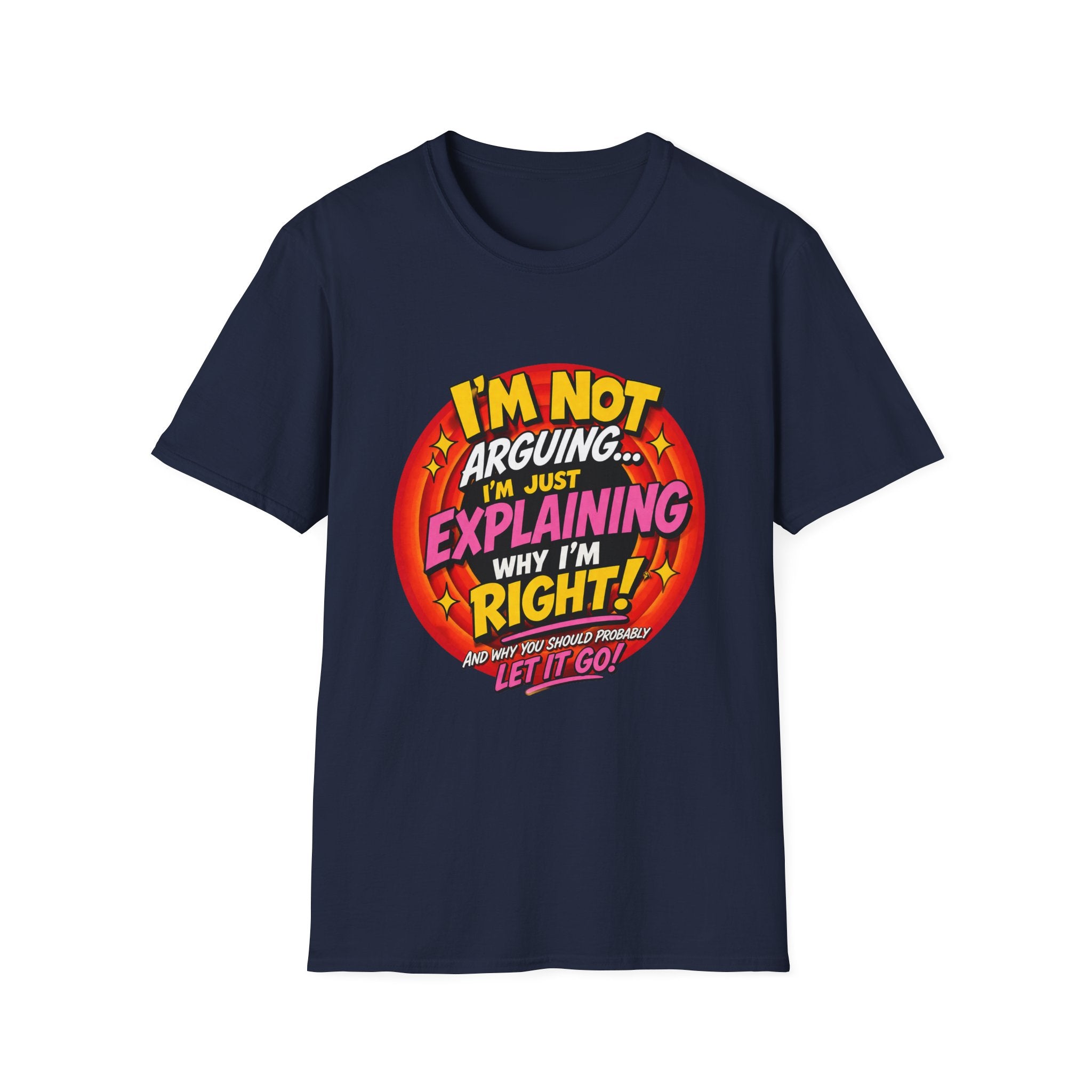 I'm Not Arguing T-Shirt — Funny 'I'm Just Explaining Why I'm Right' Graphic Tee
