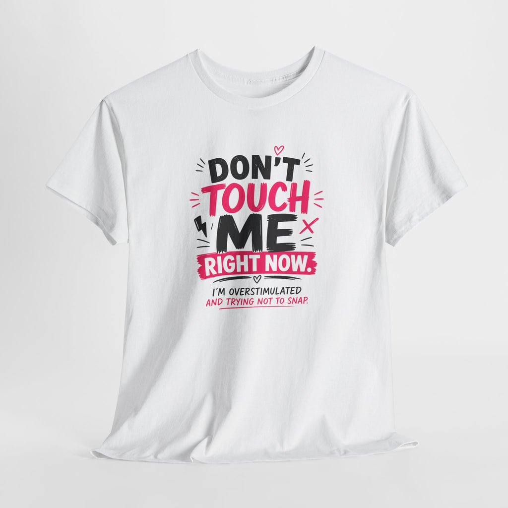 T-Shirt — "Don't Touch Me Right Now" Oversensitive Awareness Tee