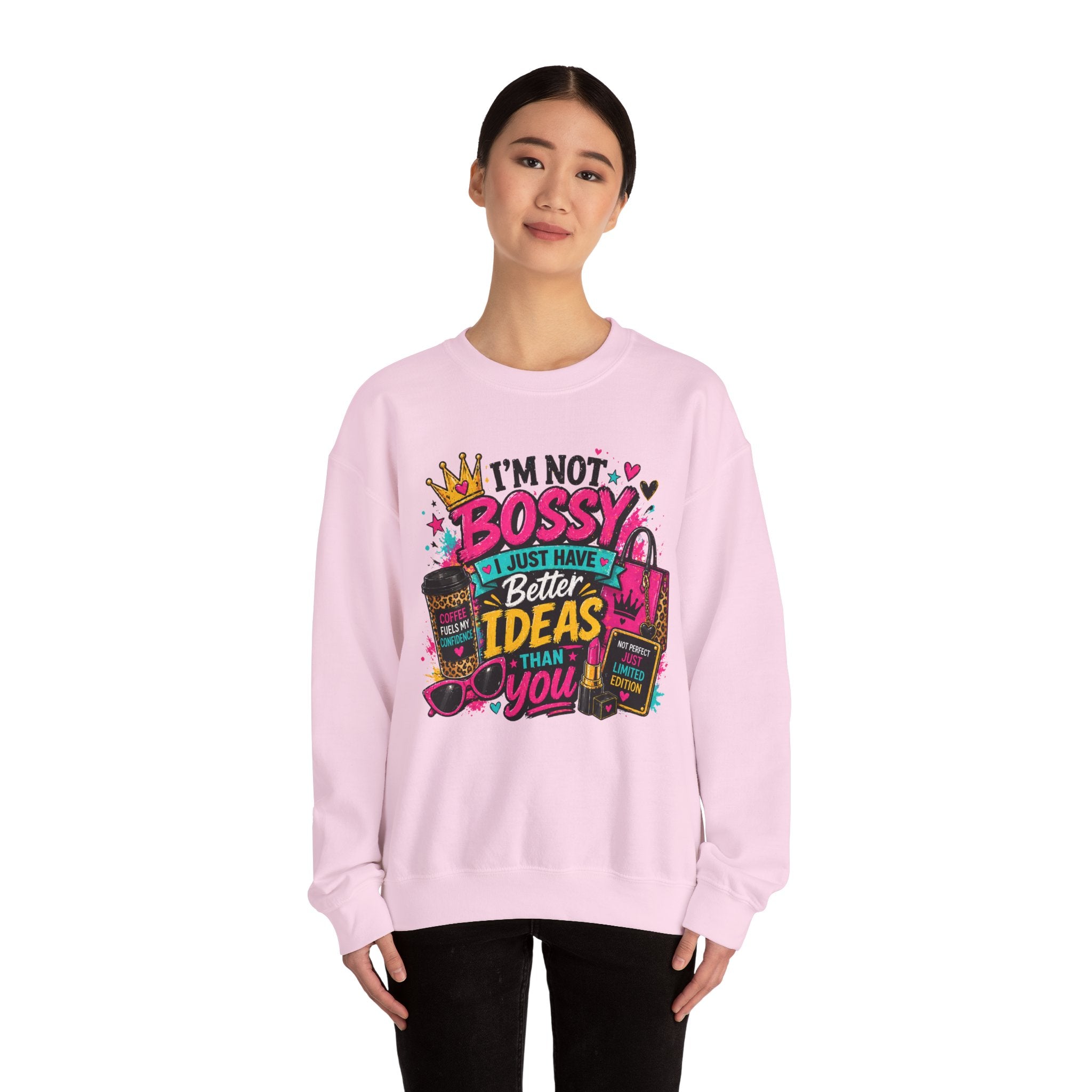 Crewneck Sweatshirt — "I'm Not Bossy, I Just Have Better Ideas Than You" Graphic