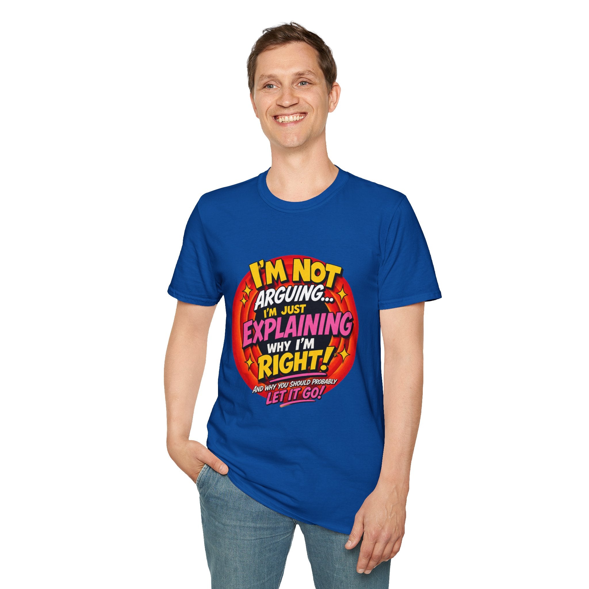 I'm Not Arguing T-Shirt — Funny 'I'm Just Explaining Why I'm Right' Graphic Tee