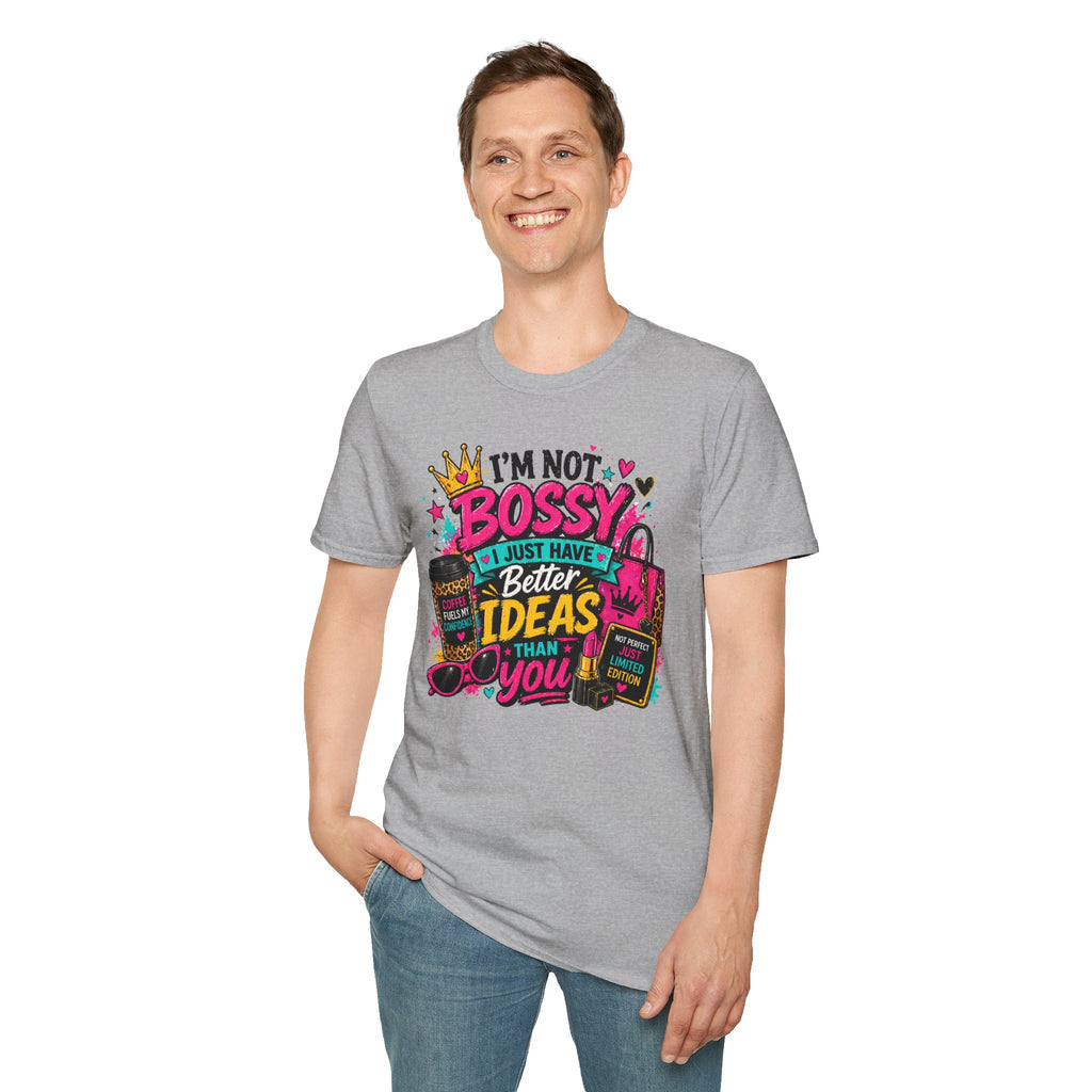 I’m Not Bossy T-Shirt – “I Just Have Better Ideas Than You” Graphic Tee