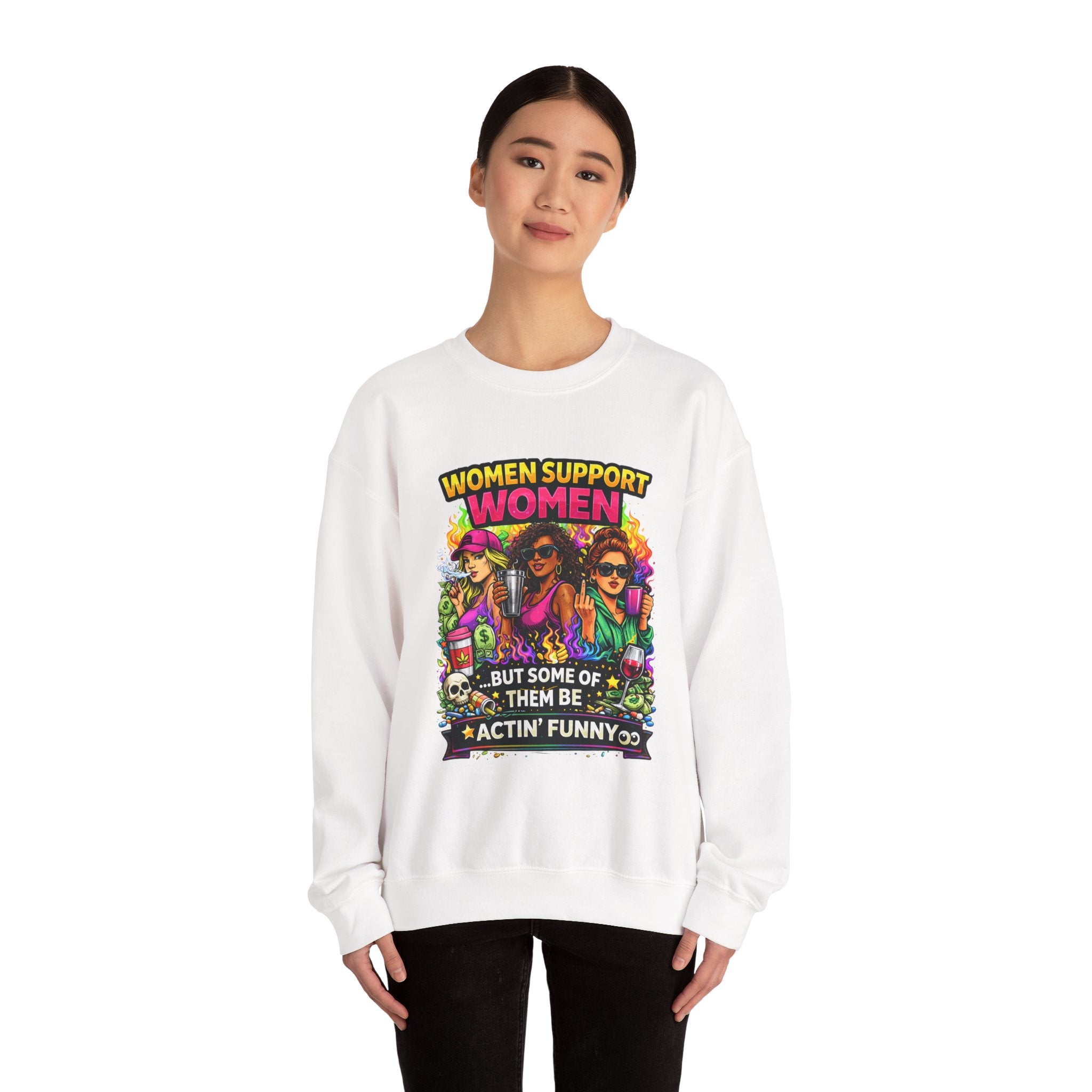 Women Support Women Sweatshirt — "But Some of Them Be Actin' Funny" Graphic Crewneck