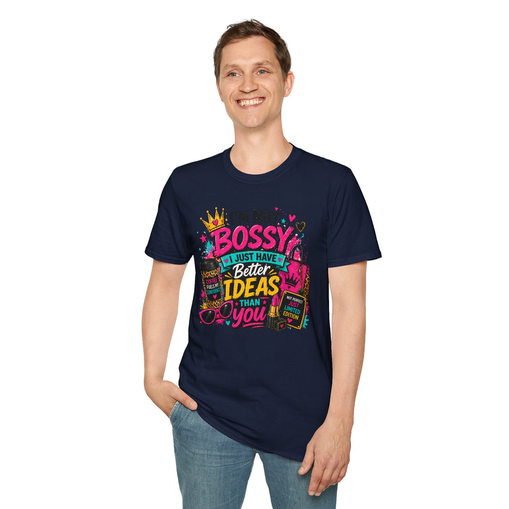 I’m Not Bossy T-Shirt – “I Just Have Better Ideas Than You” Graphic Tee