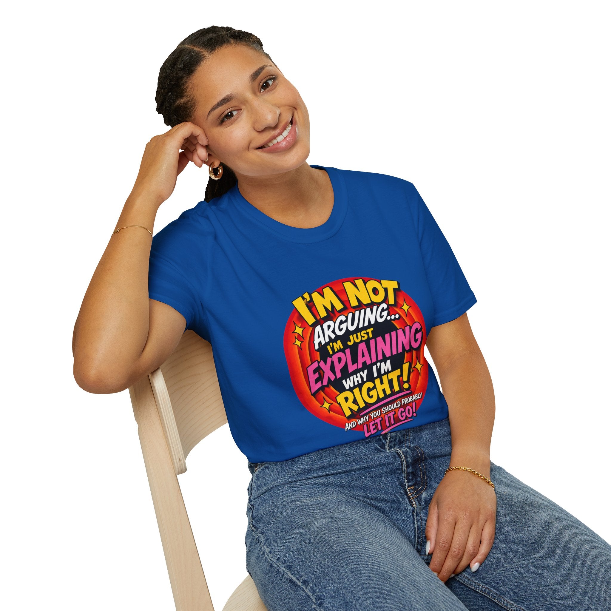 I'm Not Arguing T-Shirt — Funny 'I'm Just Explaining Why I'm Right' Graphic Tee