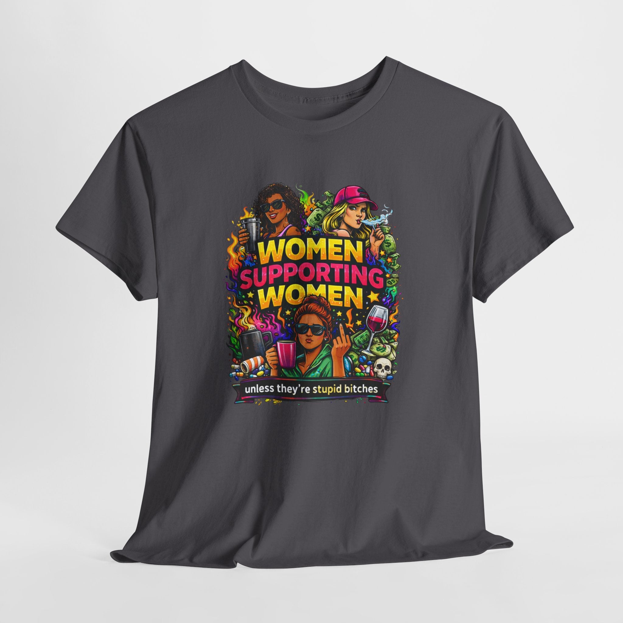 Women Supporting Women T-Shirt – "Women Supporting Women (Unless They're Stupid Bitches)" Feminist Graphic Tee