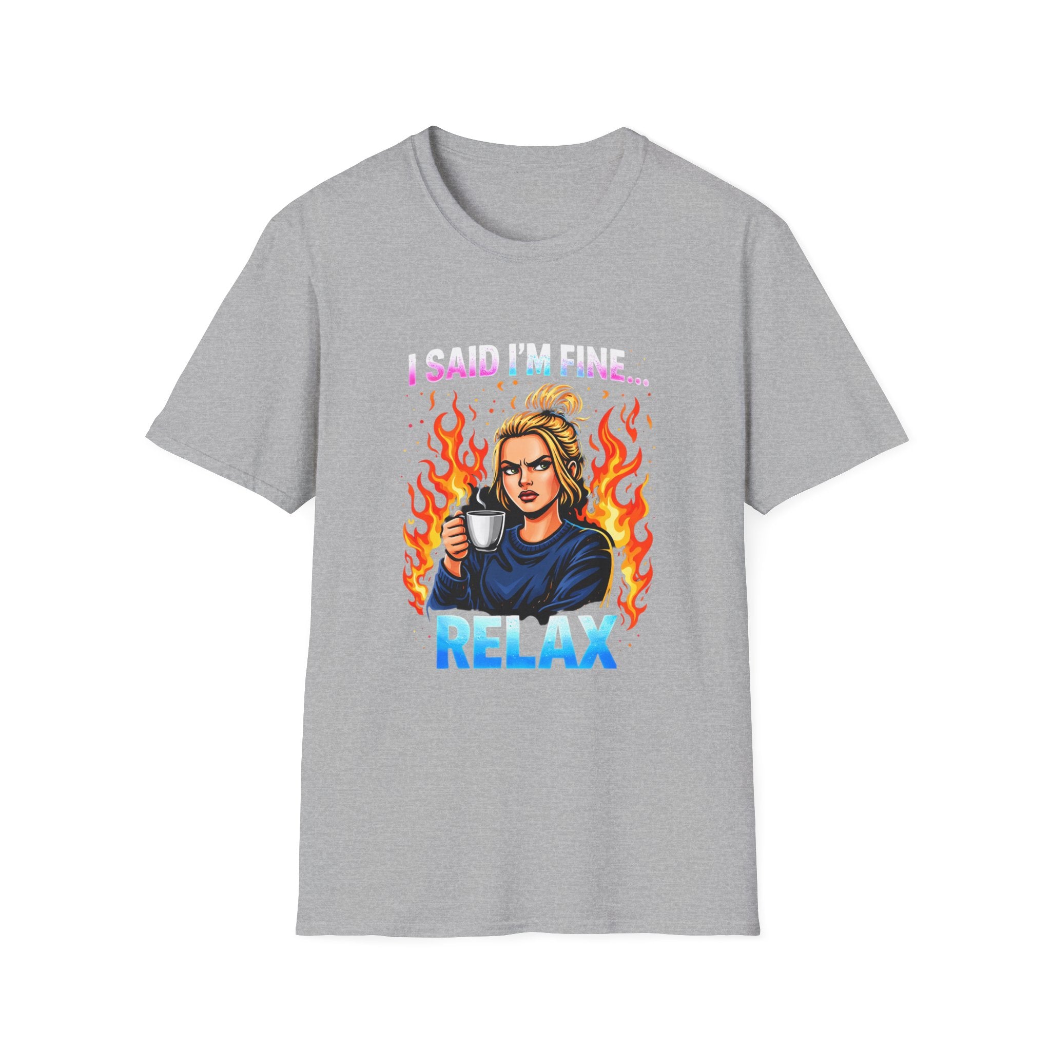 Funny "I Said I’m Fine… RELAX" Graphic T-Shirt — Coffee, Flames & Sarcastic Woman