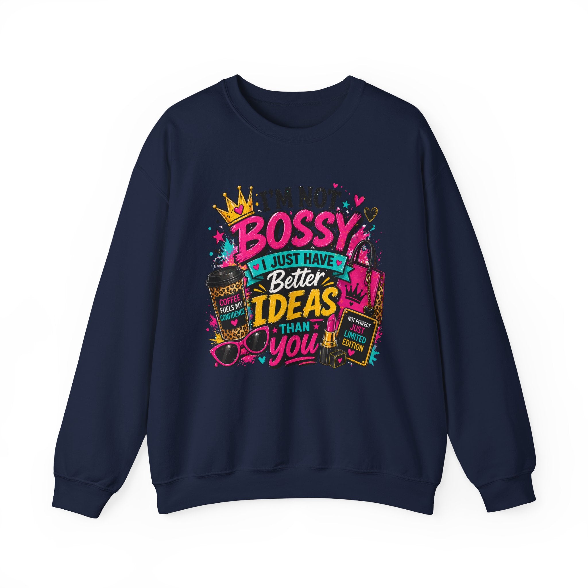 Crewneck Sweatshirt — "I'm Not Bossy, I Just Have Better Ideas Than You" Graphic