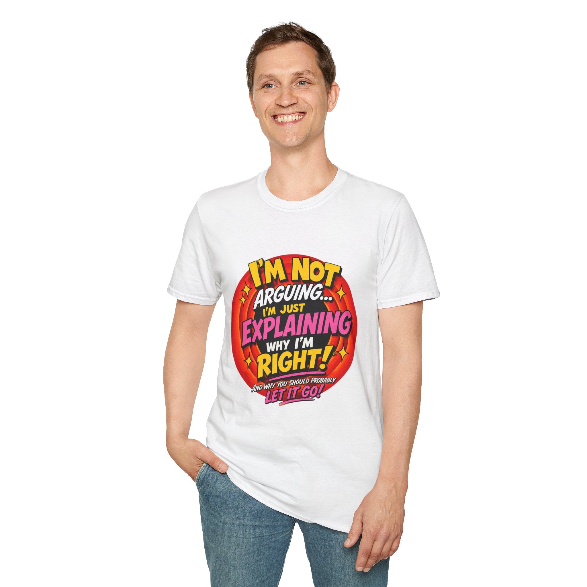 I'm Not Arguing T-Shirt — Funny 'I'm Just Explaining Why I'm Right' Graphic Tee