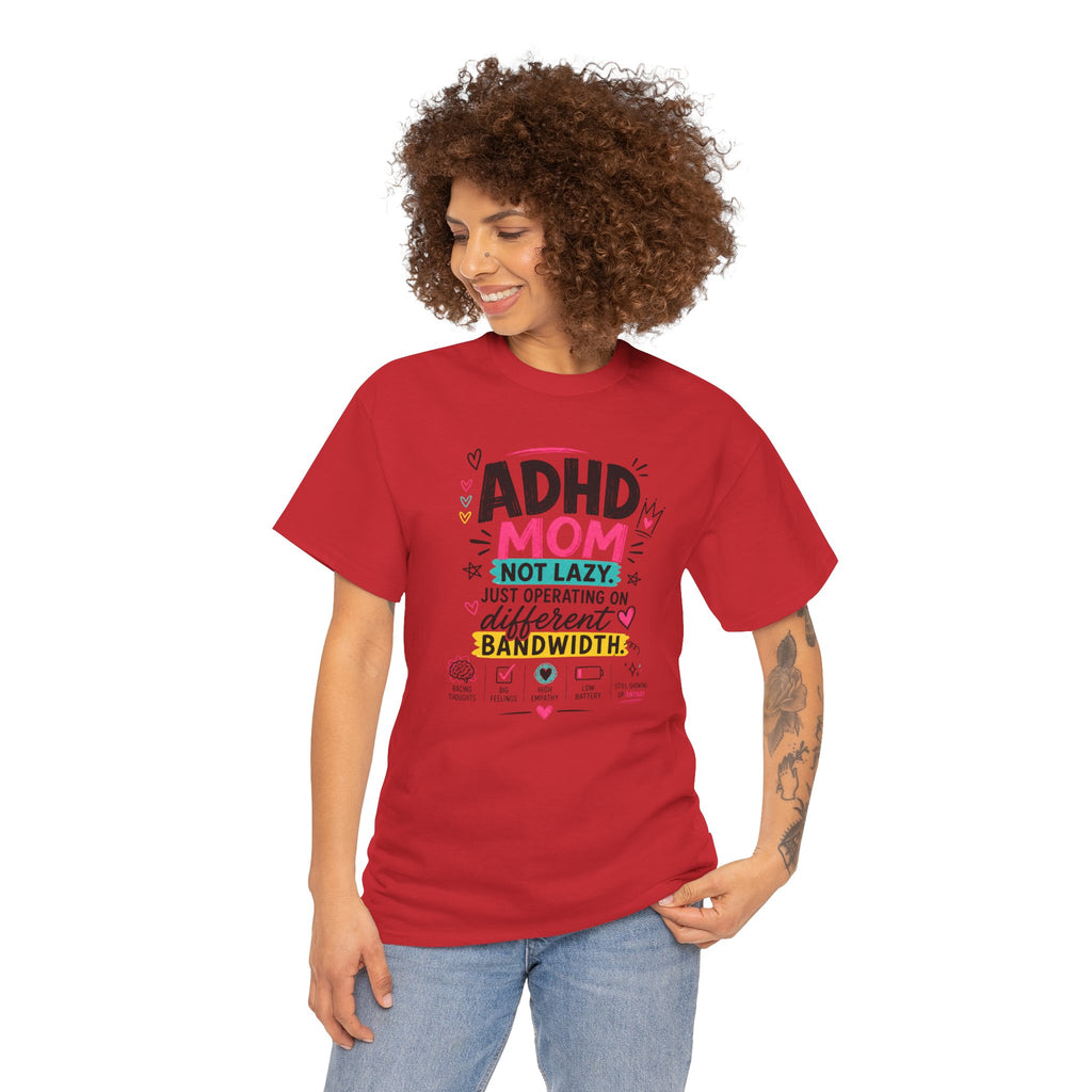 ADHD Mom T-Shirt – “Not Lazy, Just Operating on Different Bandwidth” Support Tee