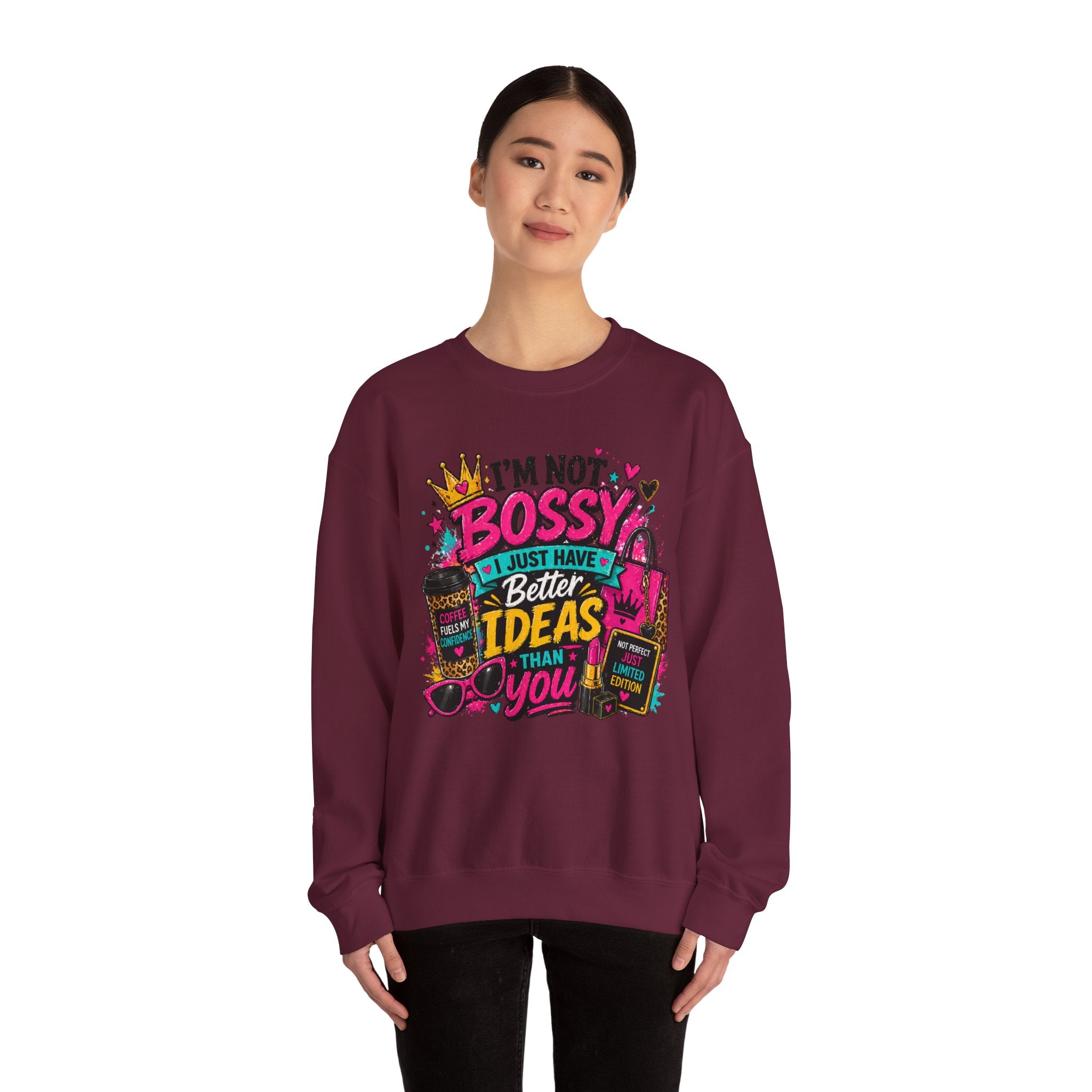 Crewneck Sweatshirt — "I'm Not Bossy, I Just Have Better Ideas Than You" Graphic
