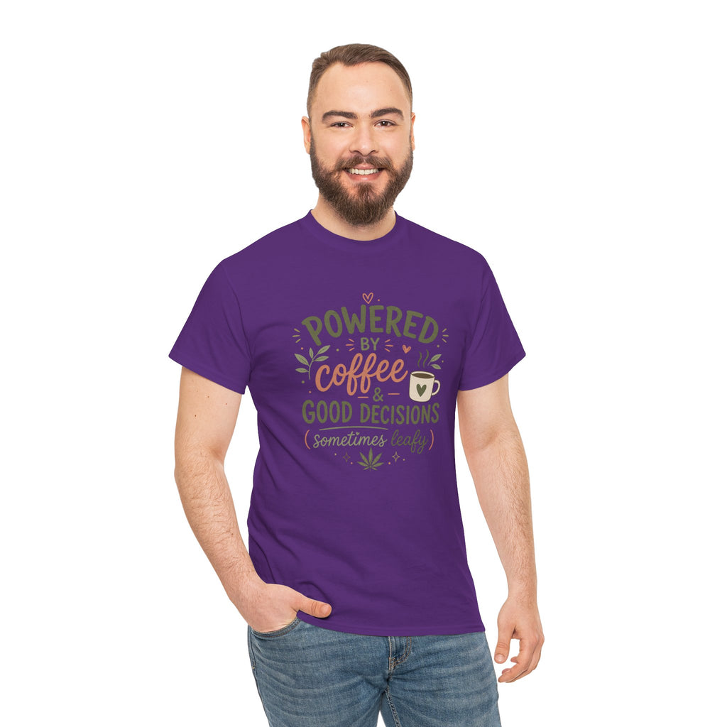 Coffee & Good Decisions T-Shirt — "Powered by Coffee & Good Decisions (Sometimes Leafy)"