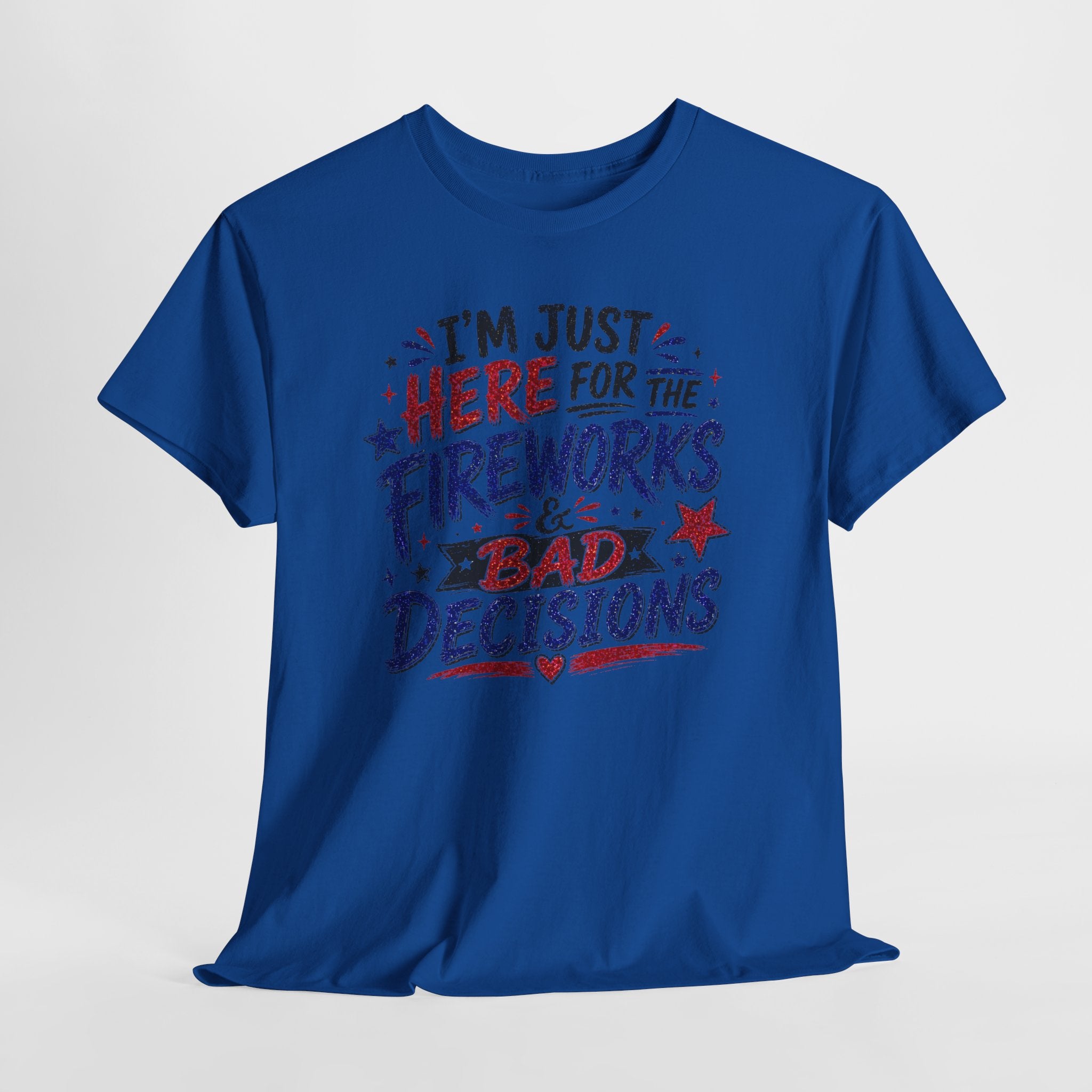 Patriotic 'I'm Just Here for the Fireworks & Bad Decisions' Tee