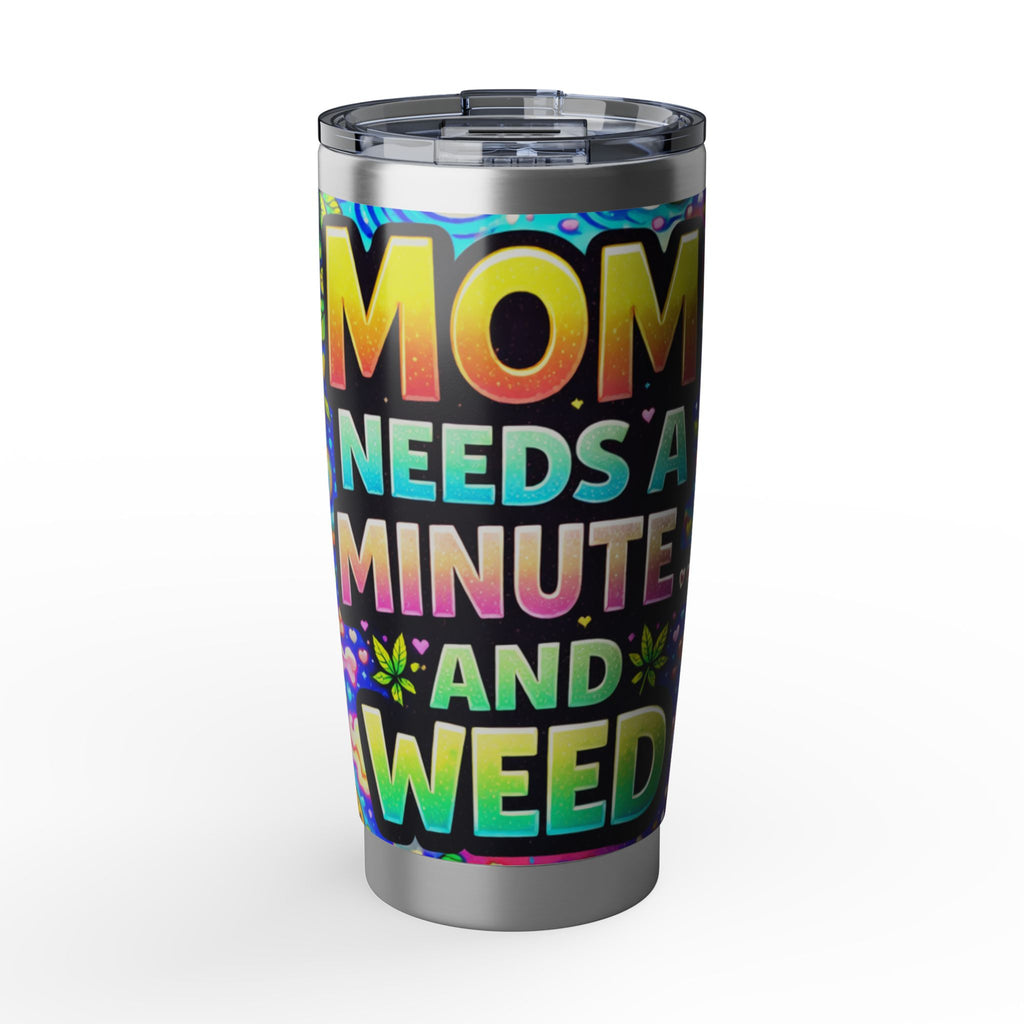 20oz Tumbler - "Mom Needs A Minute And Weed" Colorful Psychedelic Travel Cup