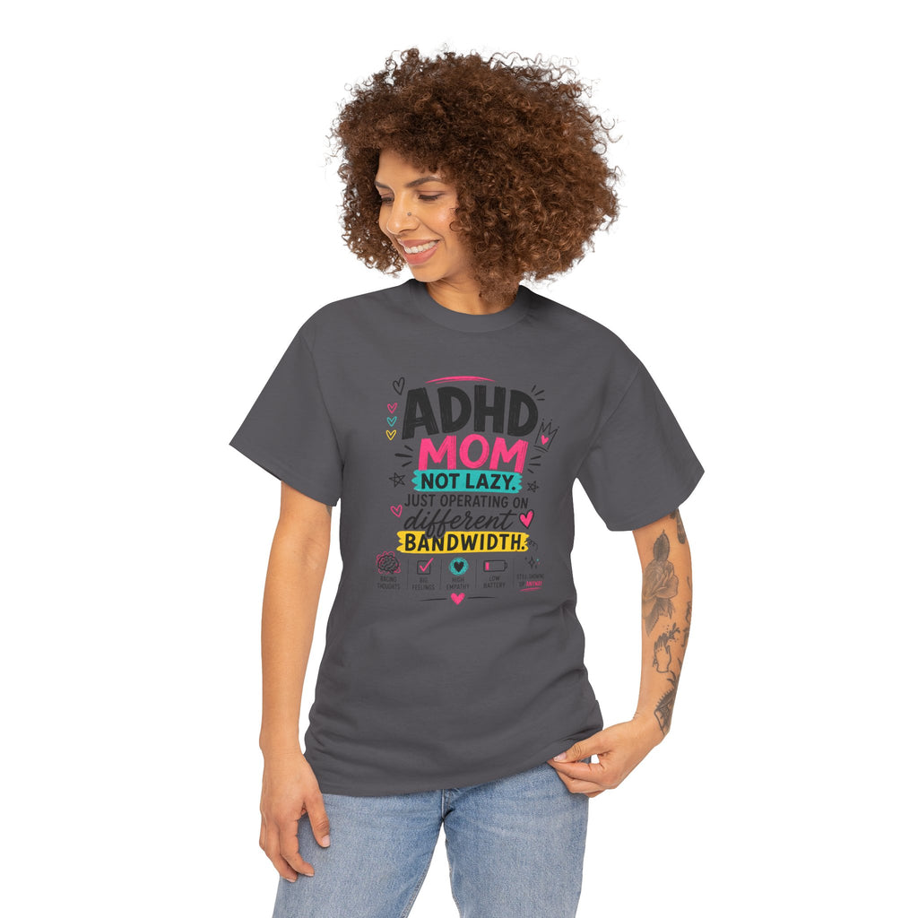 ADHD Mom T-Shirt – “Not Lazy, Just Operating on Different Bandwidth” Support Tee