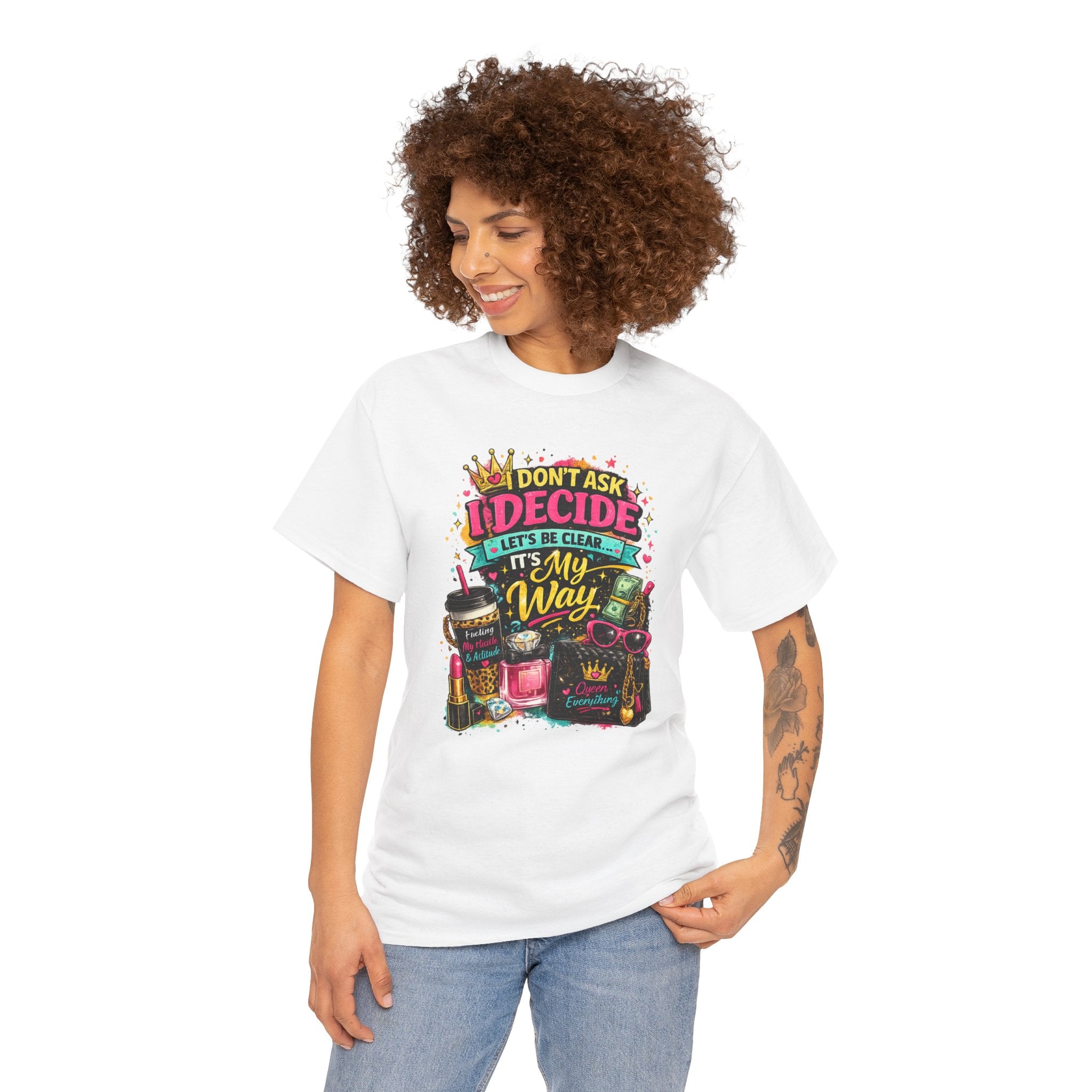 I Don’t Ask I Decide Tee – Funny Bossy Graphic T-Shirt