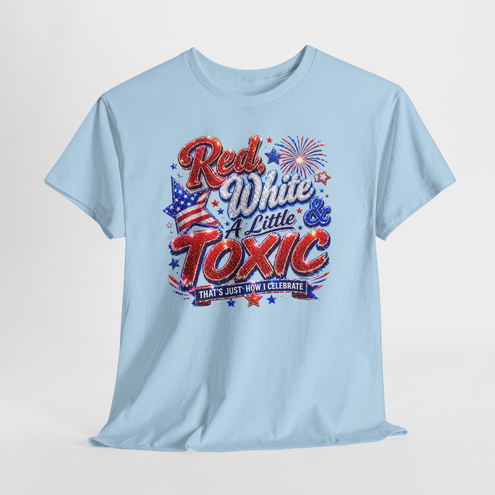 Red White & A Little Toxic Tee — Patriotic 4th of July Graphic T-Shirt